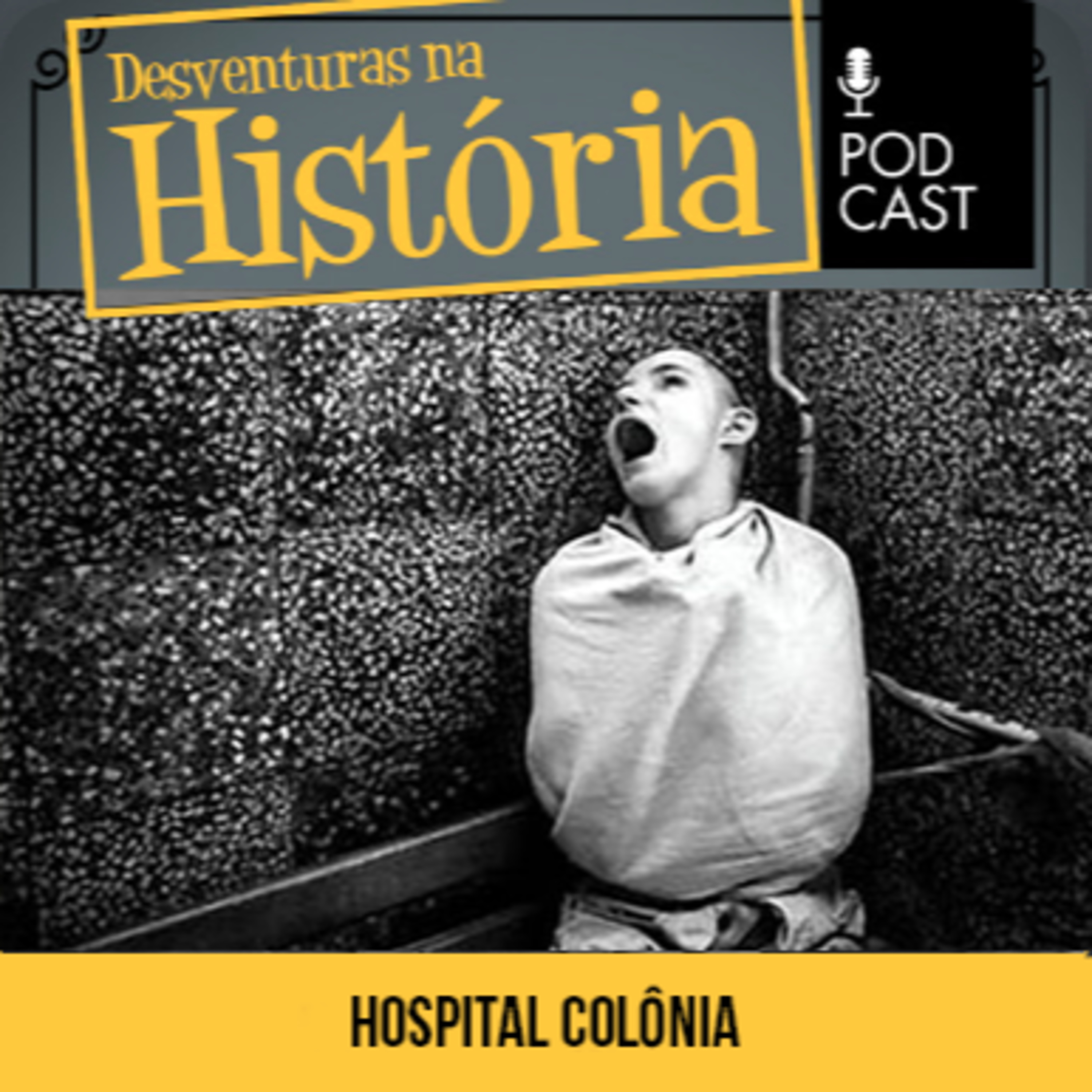 #94 Desventuras na História: Os horrores do Hospital Colônia de Barbacena: um capítulo pouco conhecido na história do Brasil