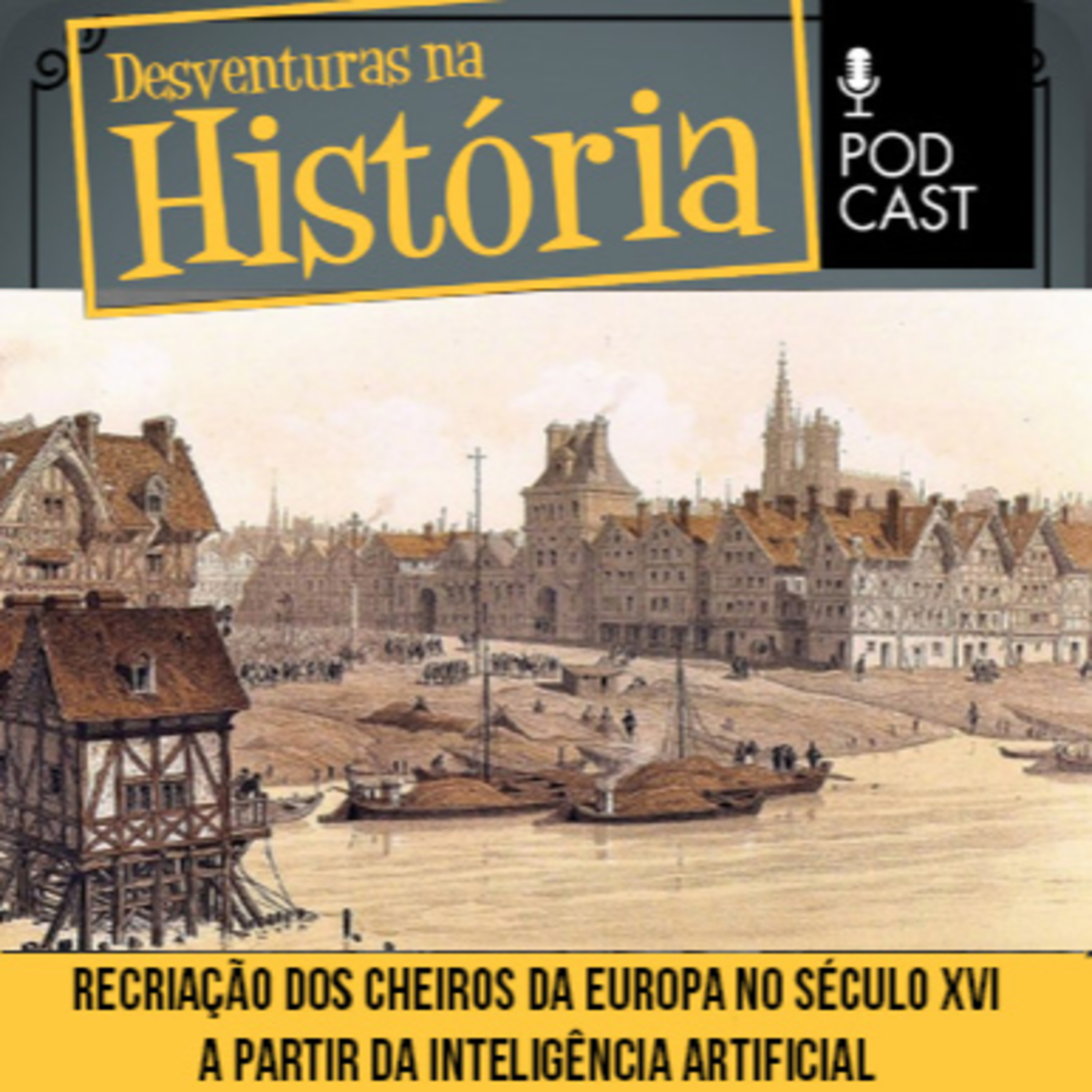 #137 Desventuras na História: Os cheiros da Europa do século 16 recriados a partir da inteligência artificial