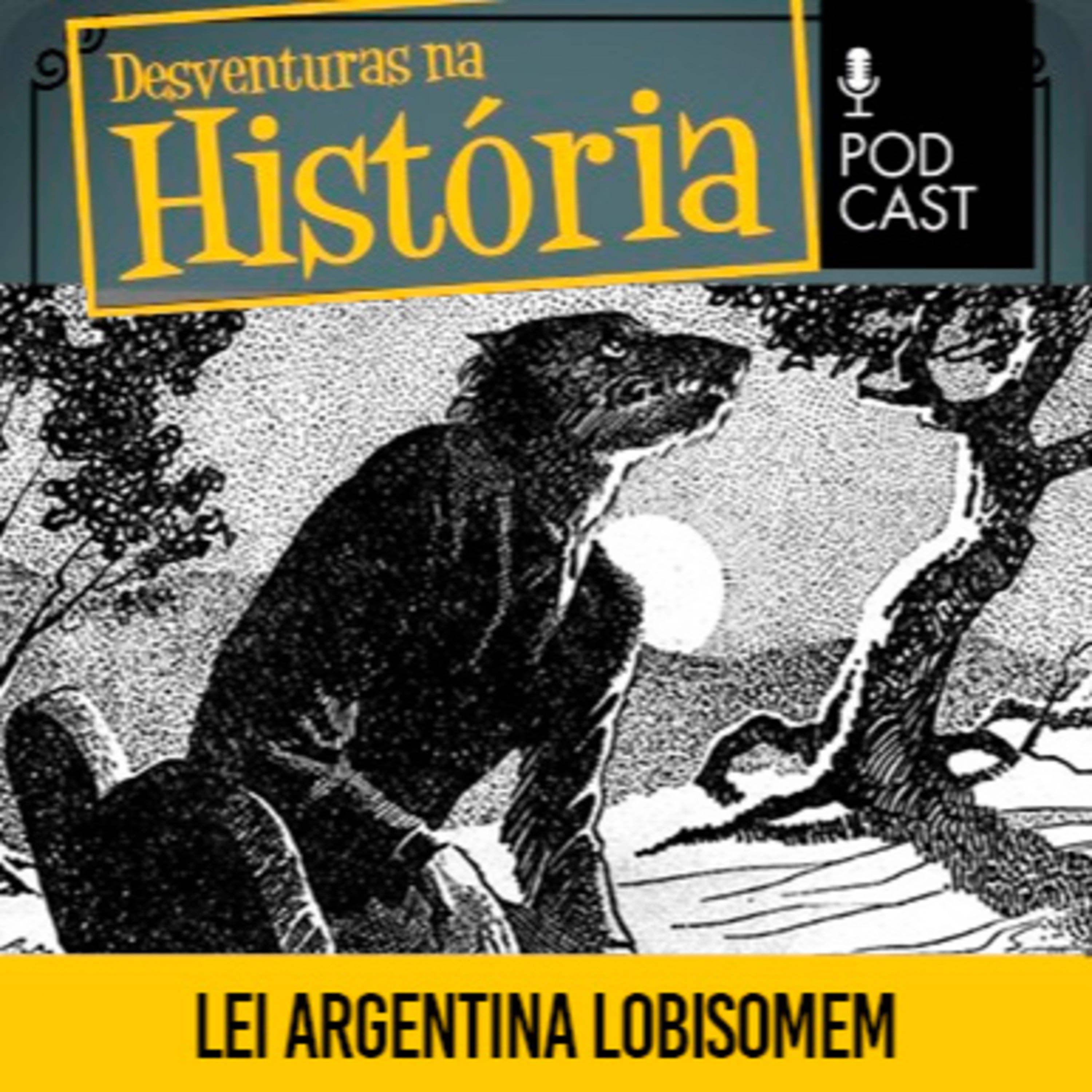 #140 Desventuras na História: ﻿A lei argentina que evita que jovens se tornem lobisomens