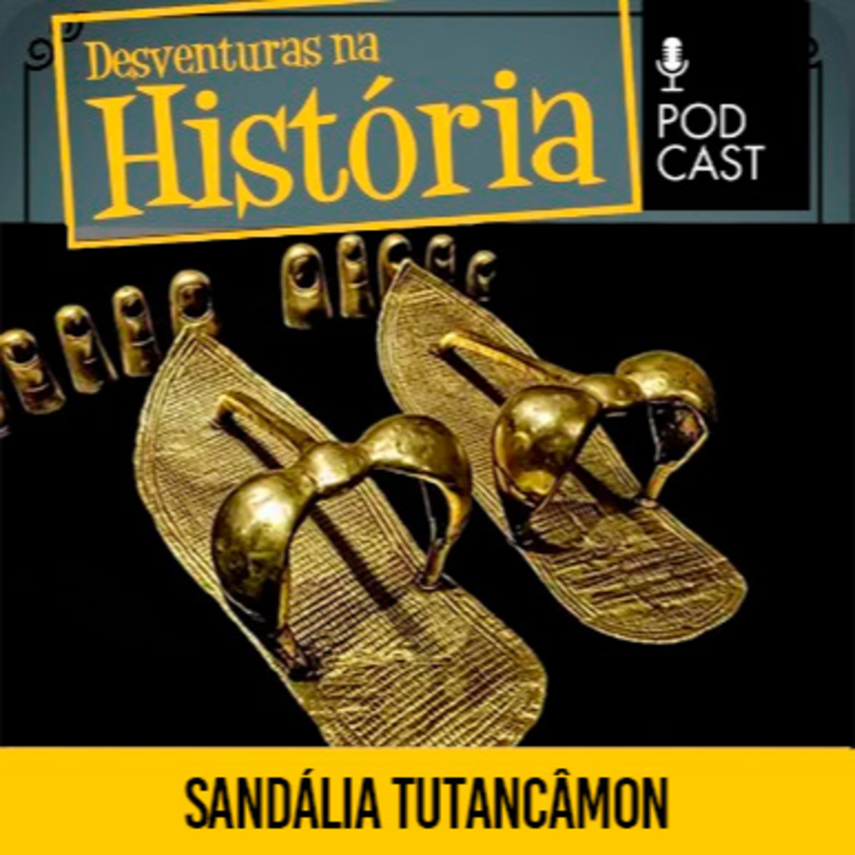#150 Desventuras na História: ﻿As sandálias que Tutancâmon "pisoteou" seus inimigos