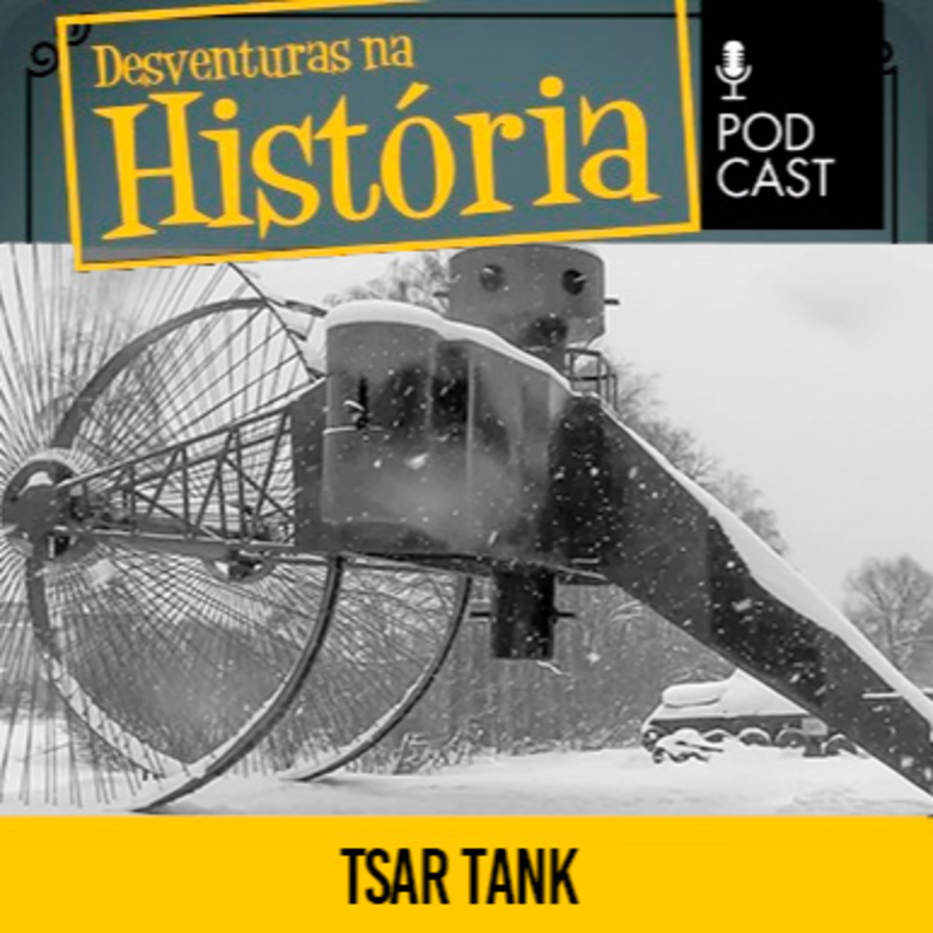 #154 Desventuras na História: Tanque Tsar: O bizarro veículo russos da Primeira Guerra Mundial