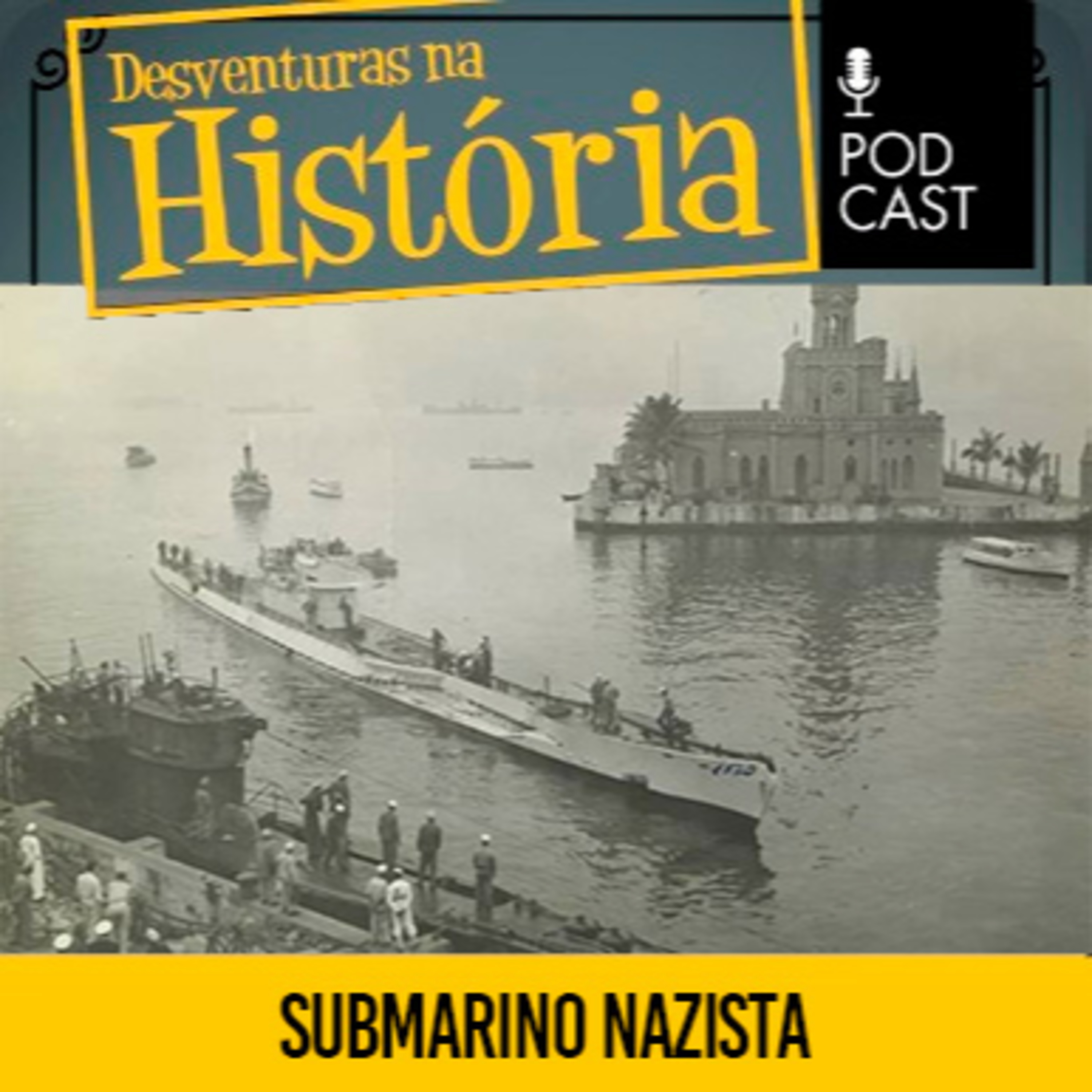 #158 Desventuras na História: O submarino nazista que virou grave ameaça ambiental