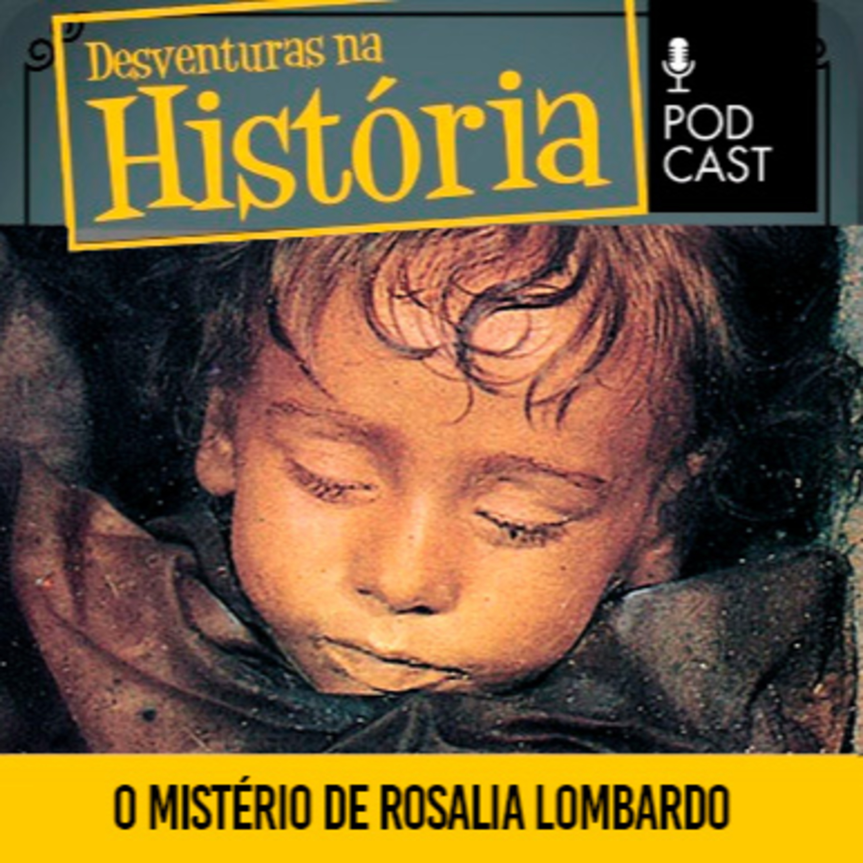 #164 Desventuras na História: O mistério de Rosalia Lombardo, a múmia que pisca
