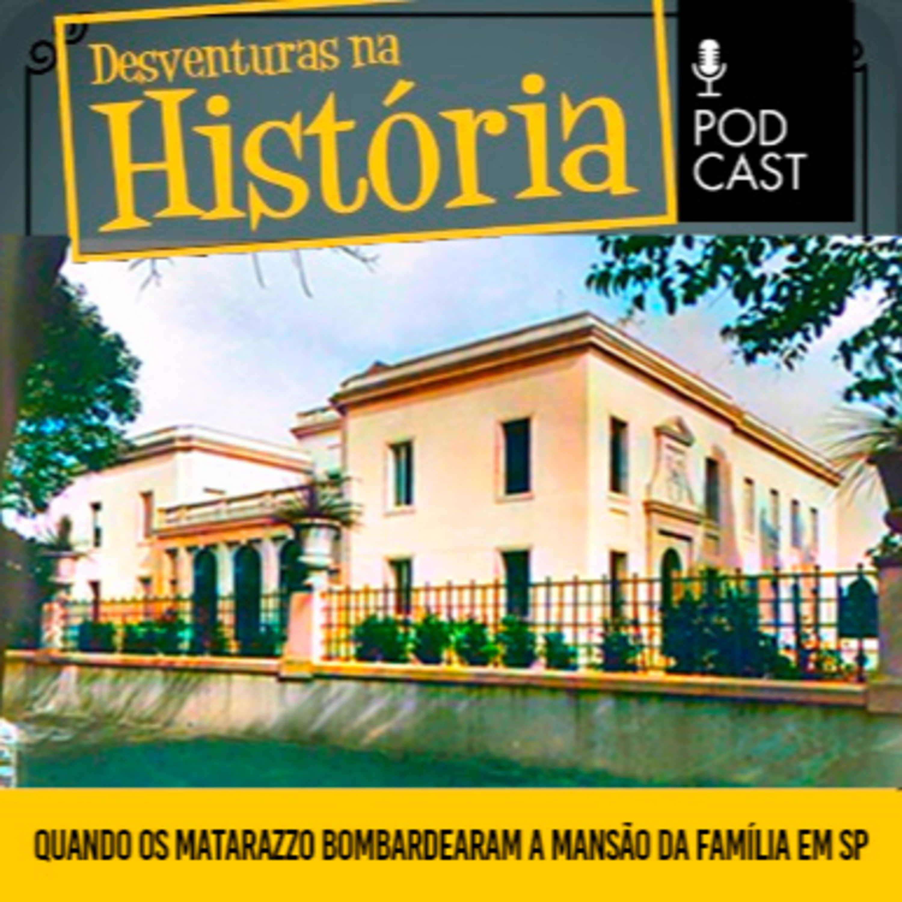 #169 Desventuras na História: Quando os Matarazzo bombardearam a mansão da família em SP