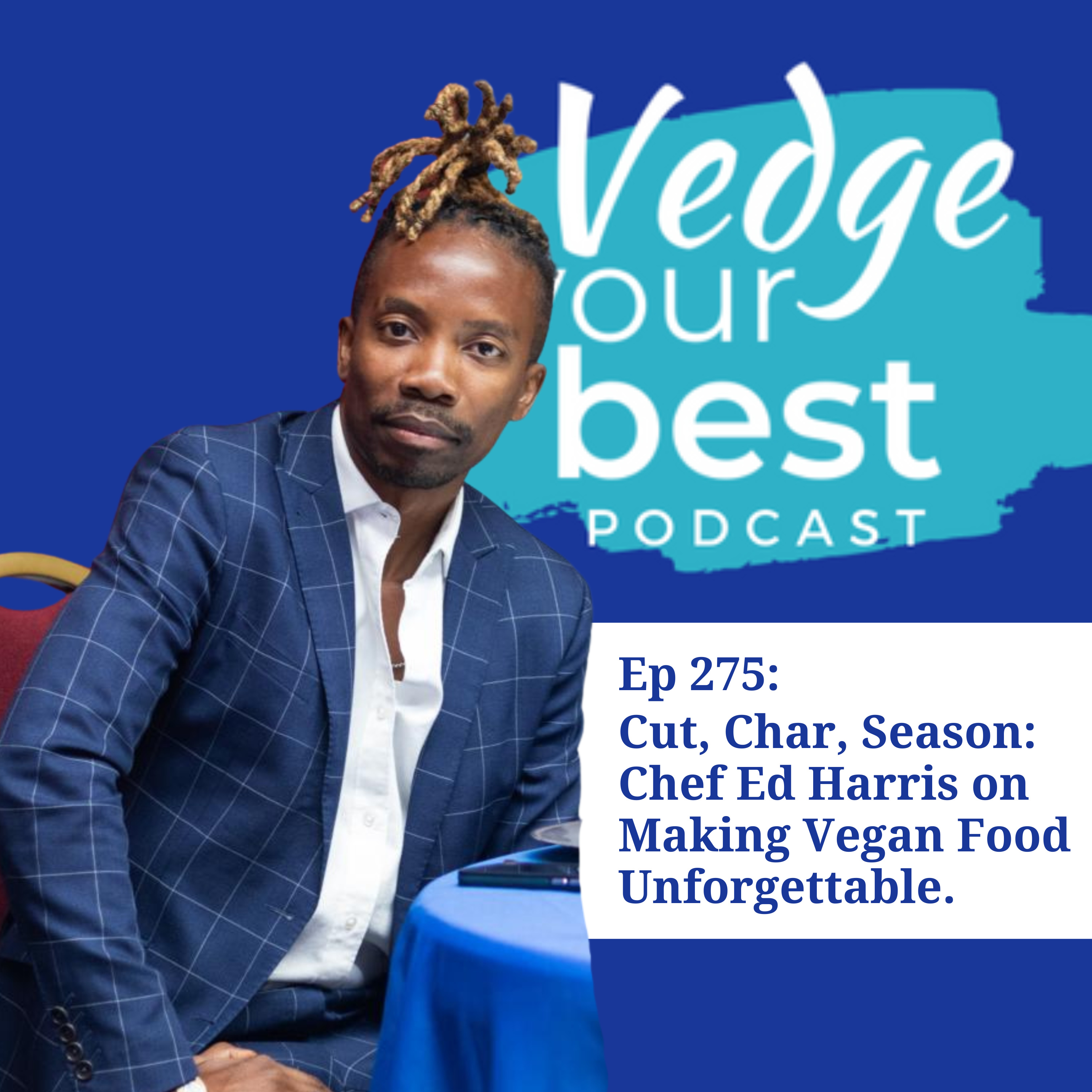 275: Cut, Char, Season: Chef Ed Harris on Making Vegan Food Unforgettable episode artwork