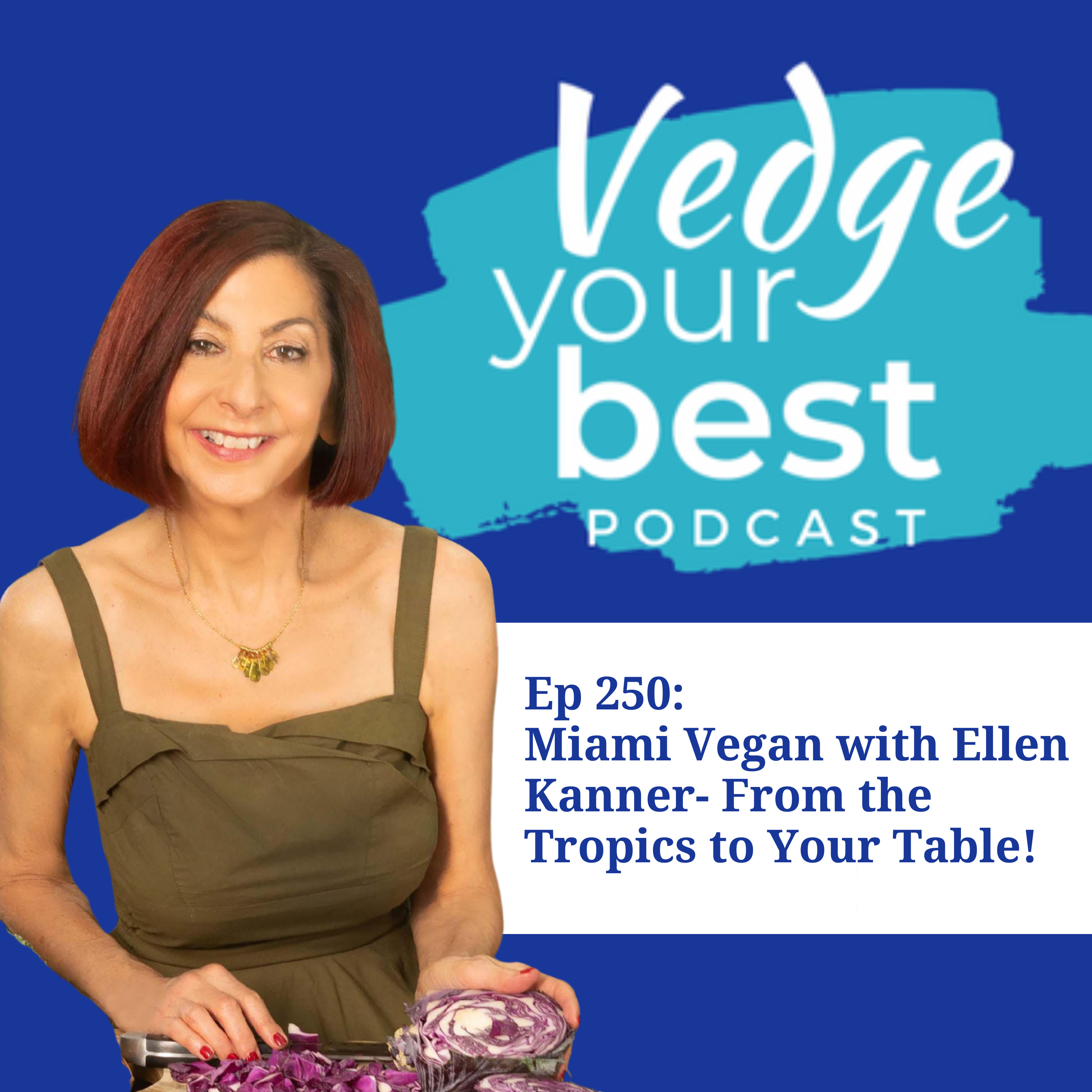 250: Miami Vegan with Ellen Kanner- From the Tropics to Your Table episode artwork
