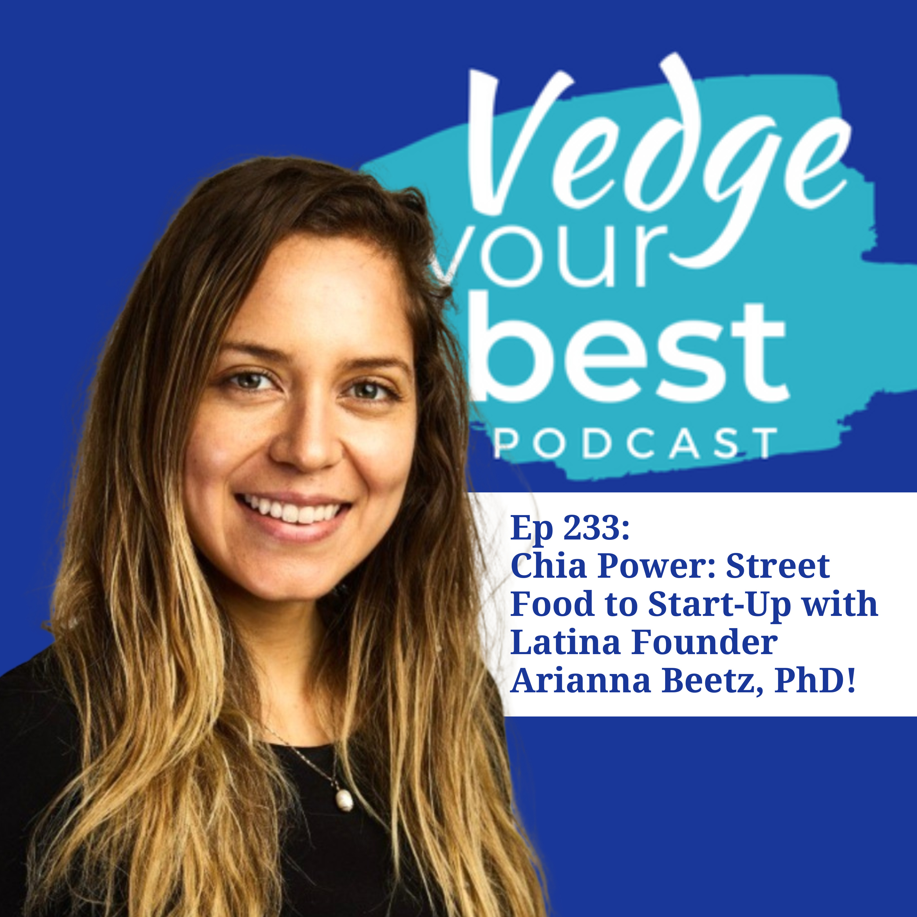 233: Chia Power: Street Food to Start-Up with Latina Founder Arianna Beetz, PhD episode artwork