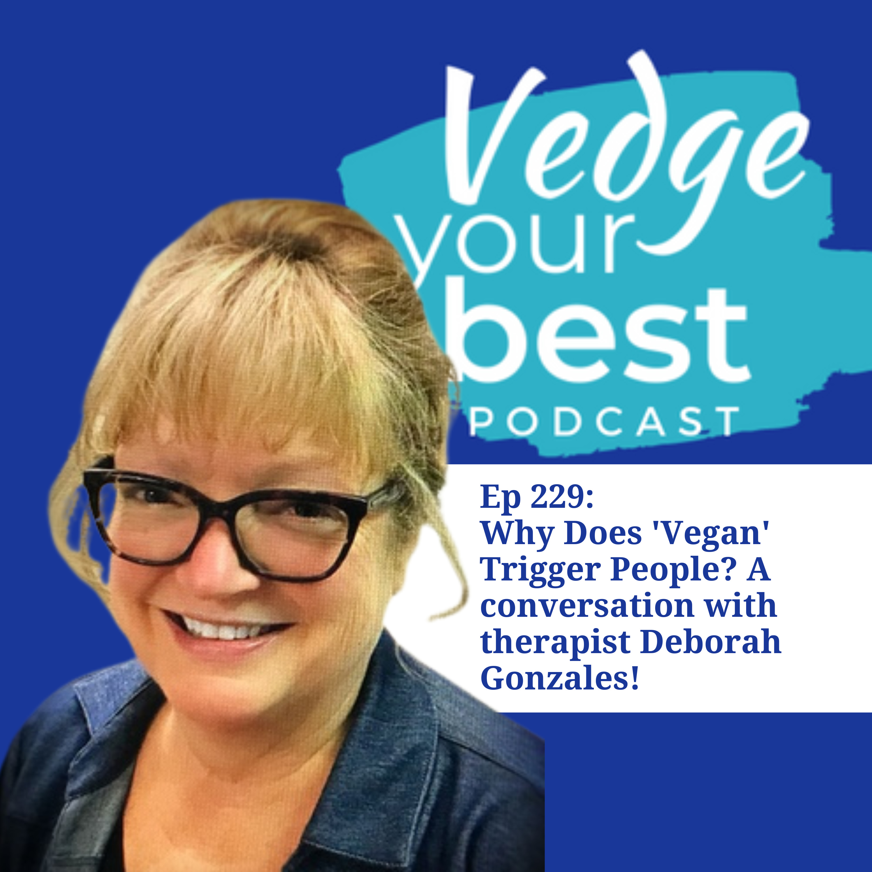 229: Why Does 'Vegan' Trigger People? A conversation with therapist Deborah Gonzales episode artwork