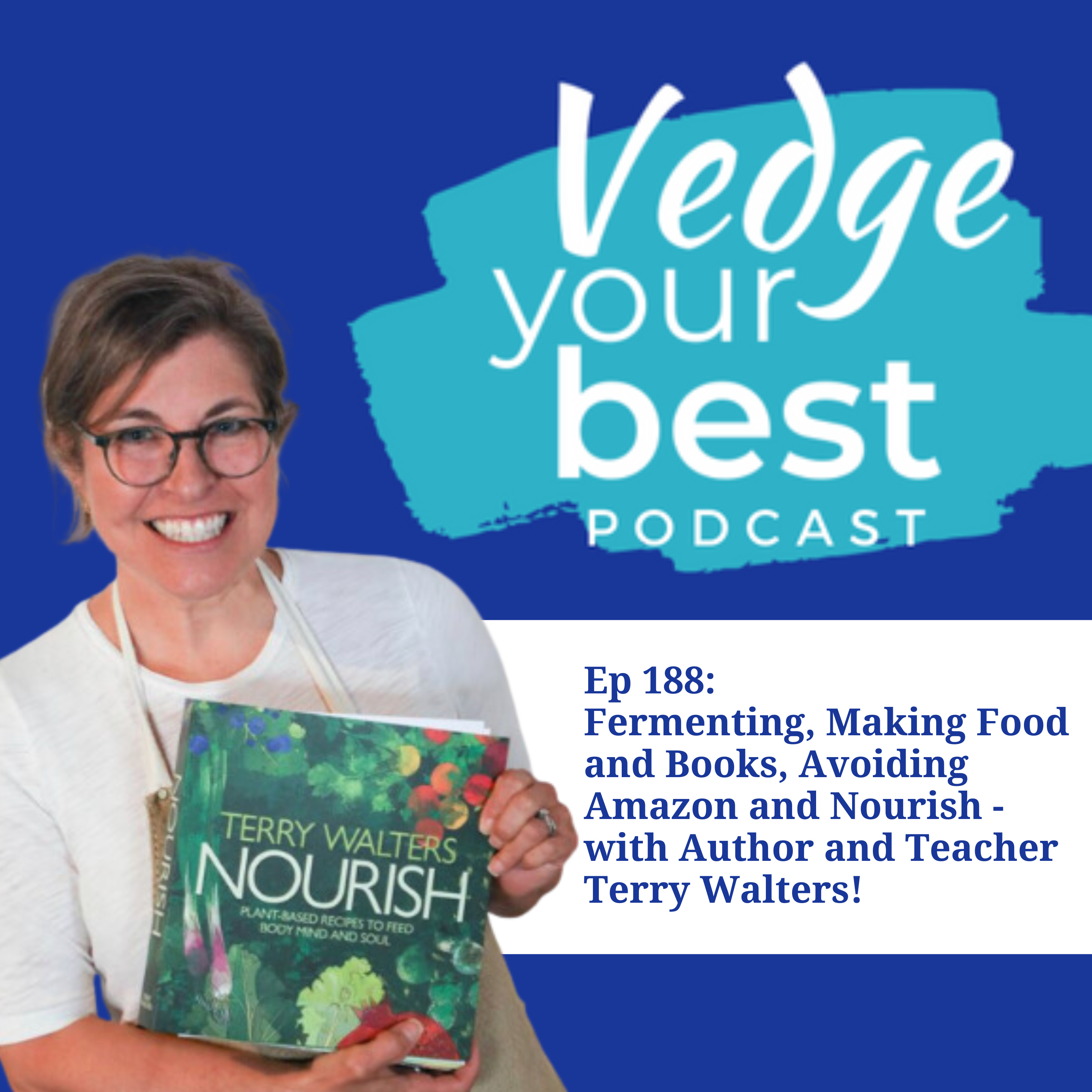 188: Fermenting, Making Food and Books, Avoiding Amazon and Nourish - with Author and Teacher Terry Walters episode artwork