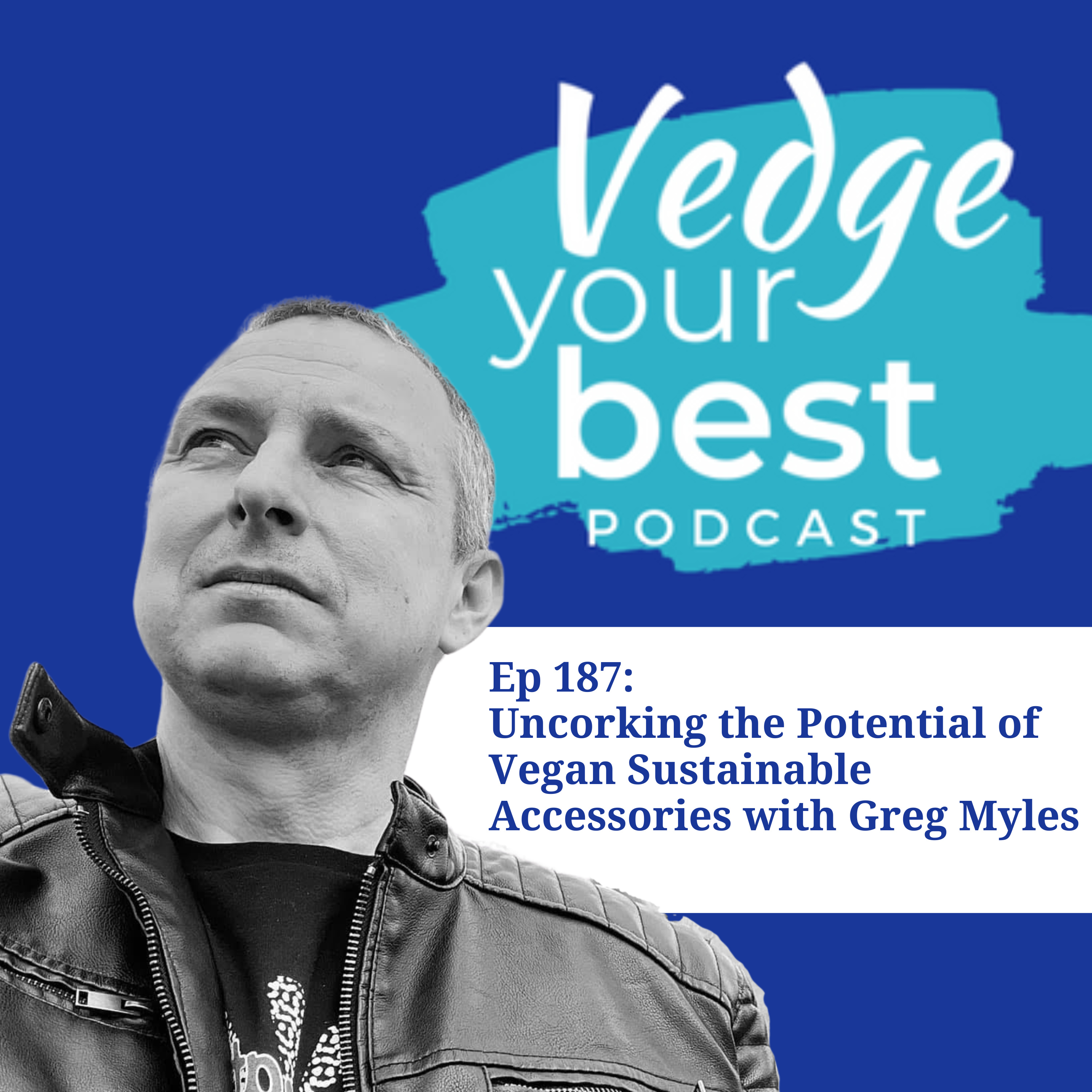 187: Uncorking the Potential of Vegan Sustainable Accessories with Greg Myles of Assisi Style Cork Belts and Wallets. episode artwork
