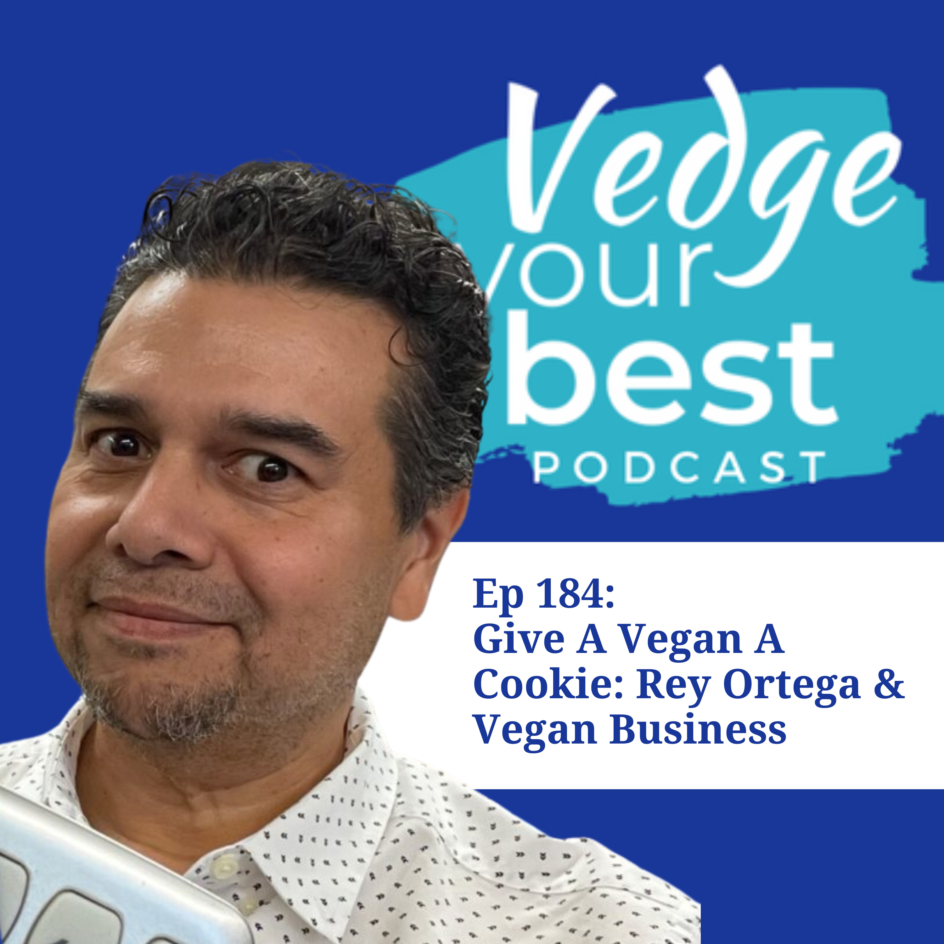 184: Give A Vegan A Cookie: Rey Ortega and Vegan Business episode artwork