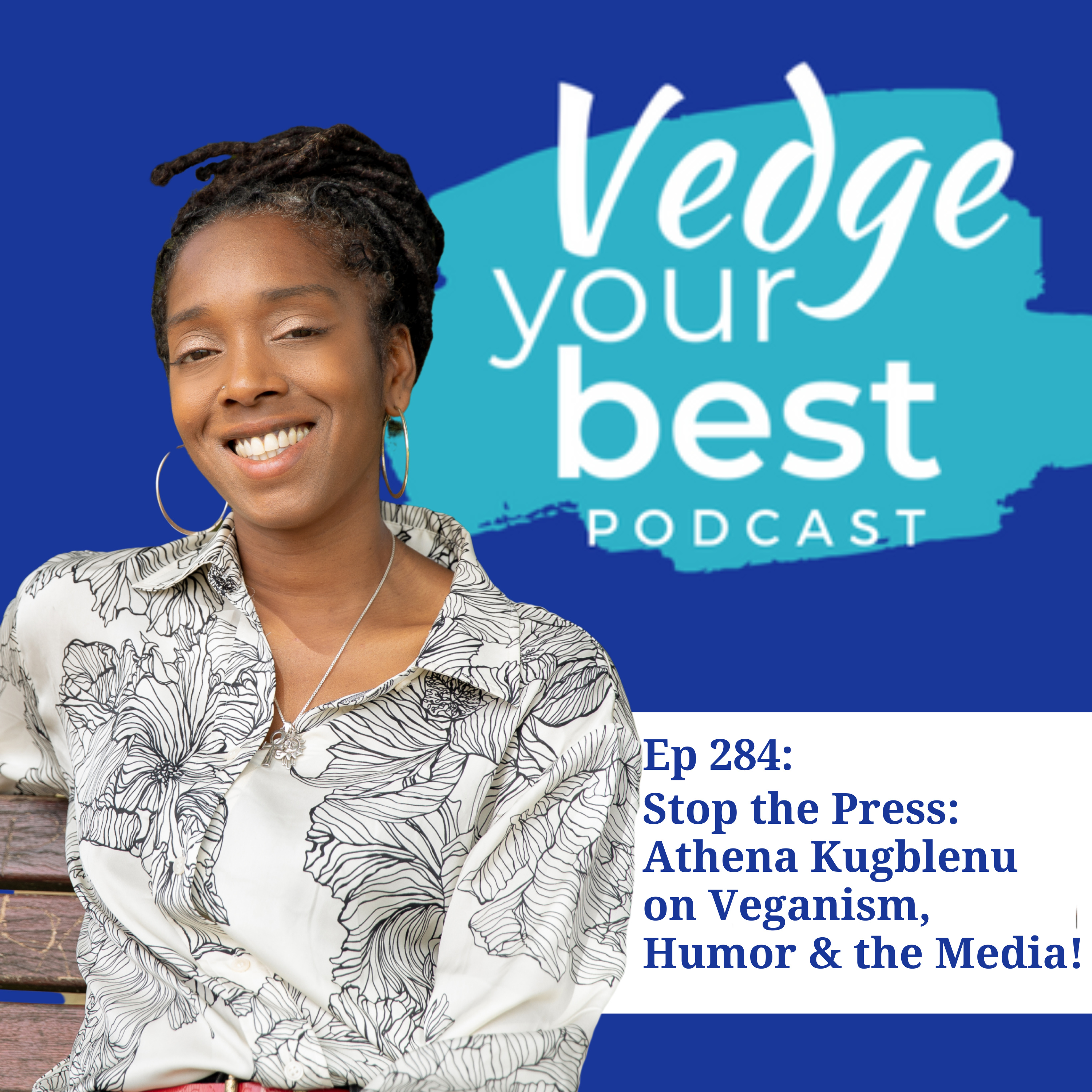 284: Stop the Press: Athena Kugblenu on Veganism, Humor & the Media episode artwork