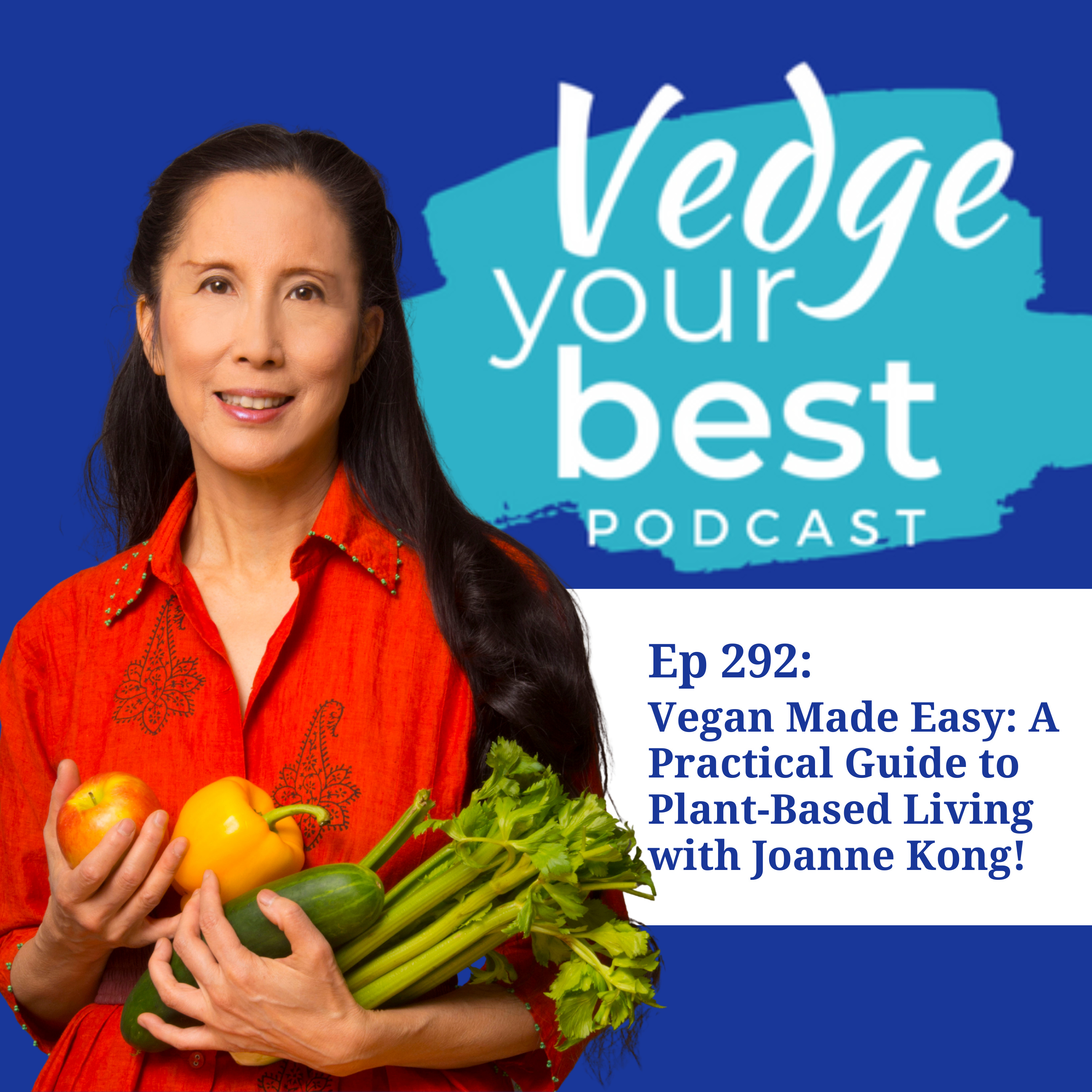 292: Vegan Made Easy - A Practical Guide to Plant-Based Living with Joanne Kong episode artwork