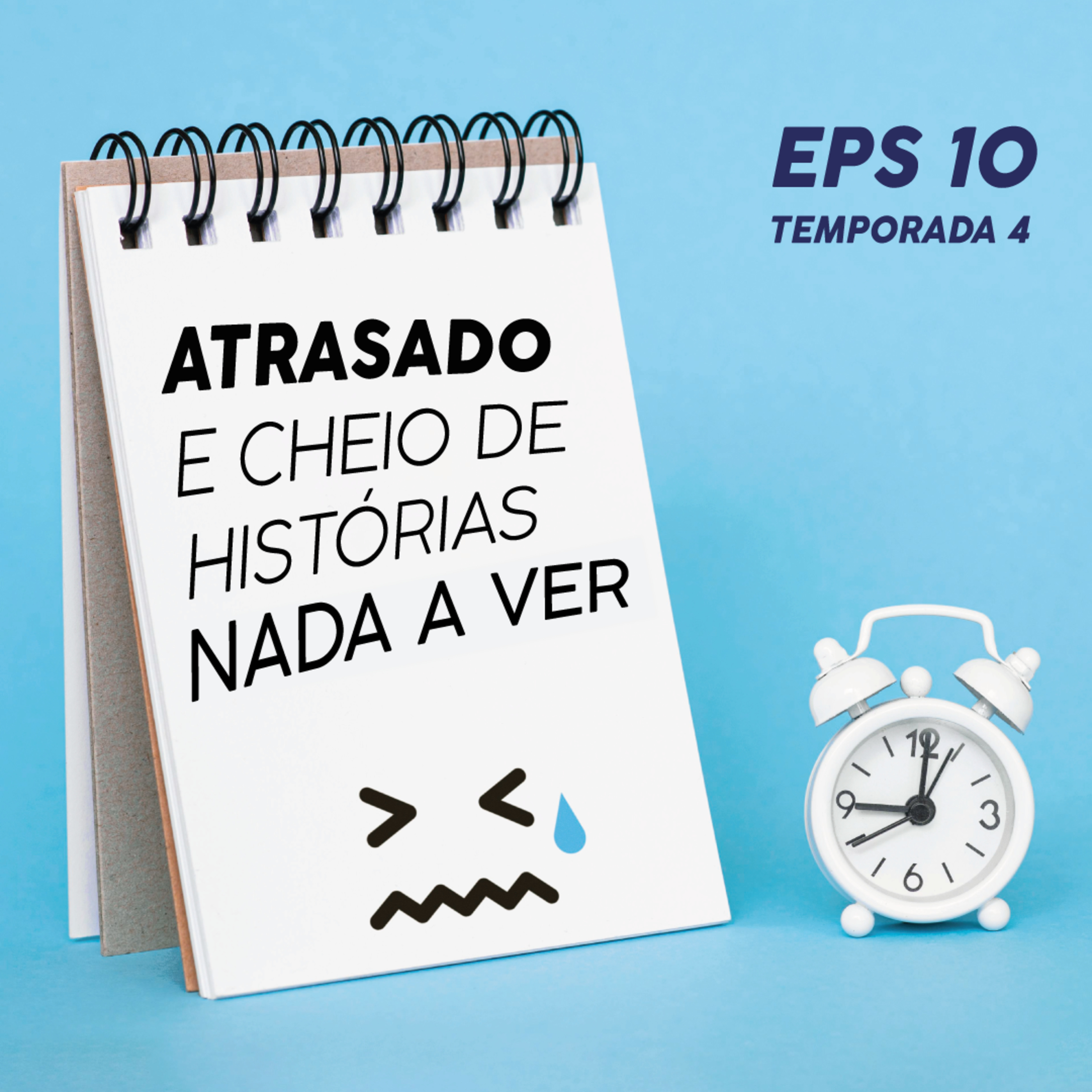 Atrasado e Cheio de Histórias Nada a Ver - EPS 10 - Temp 4 episode artwork
