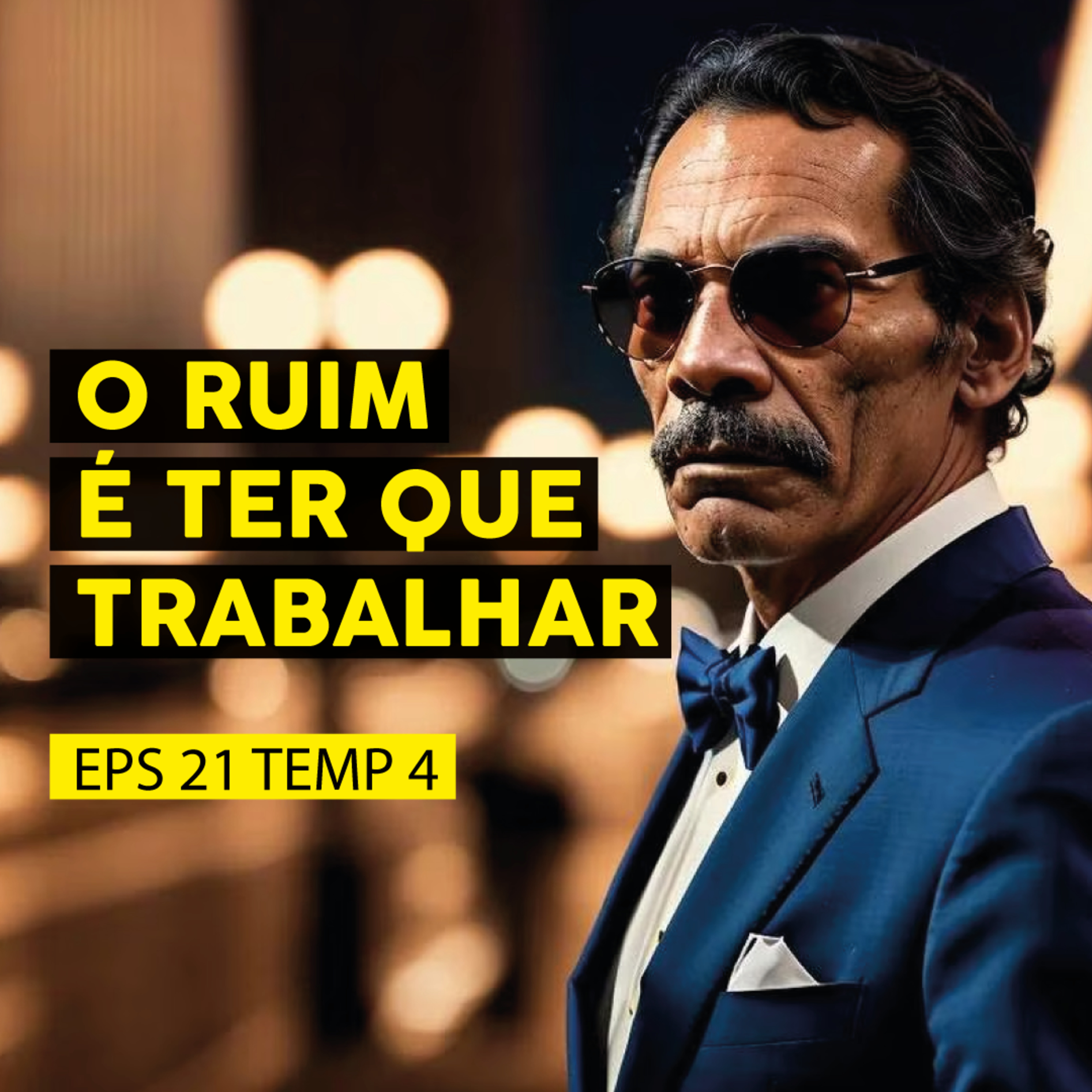 O ruim é ter que trabalhar - EPS 21 - TEMP 4 episode artwork