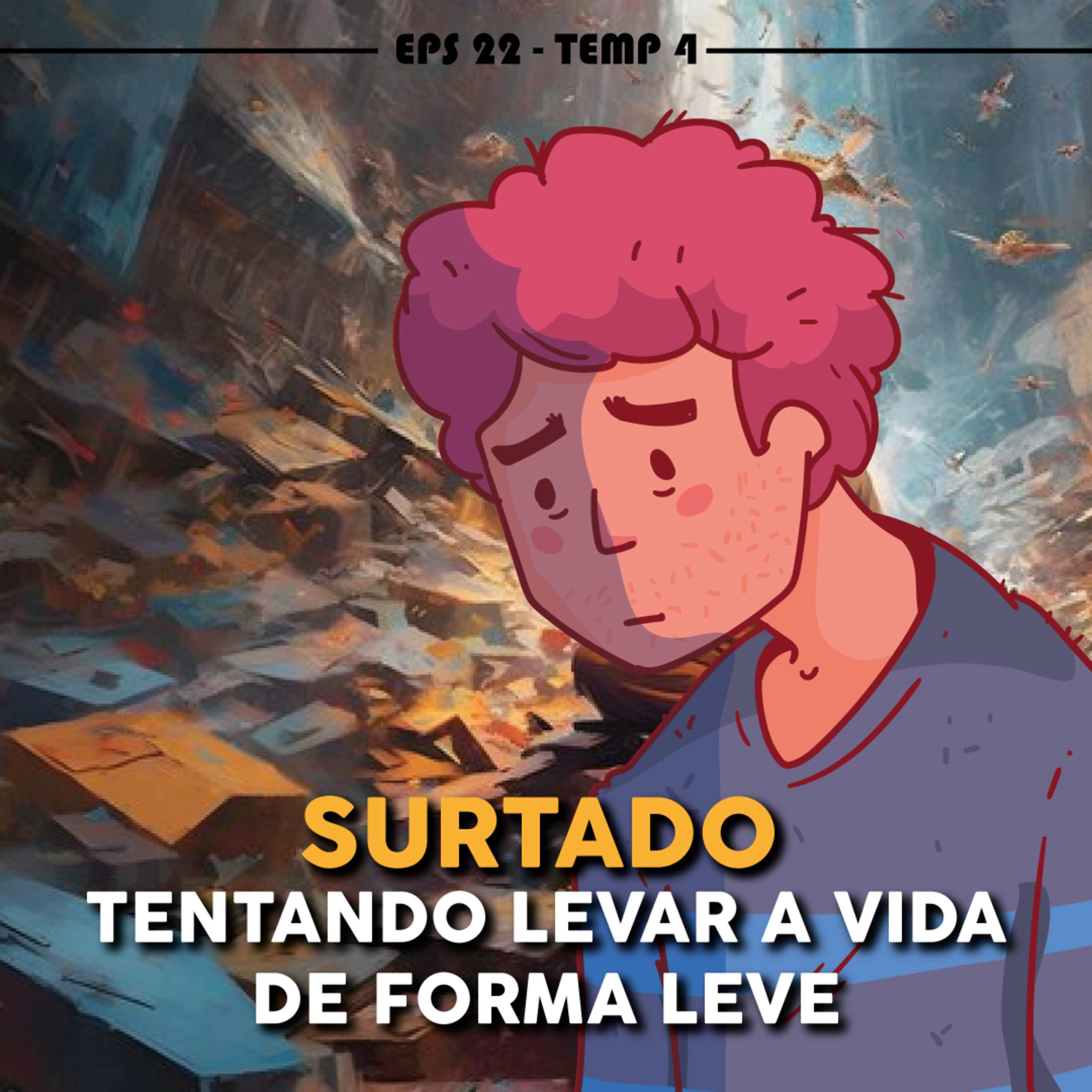 Surtado, tentando levar a vida de forma leve - EPS 22 - TEMP 4 episode artwork