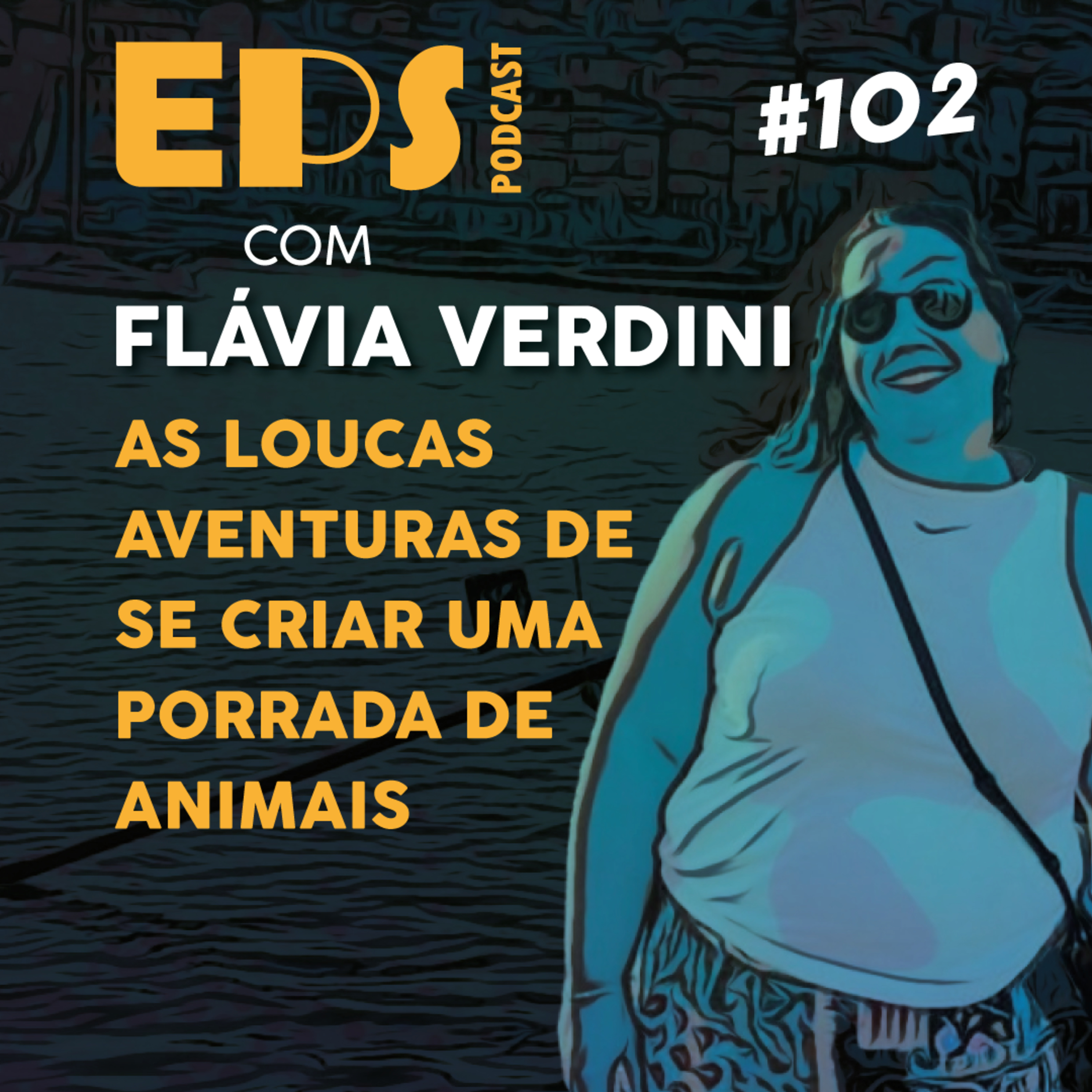 EPS#102 As Loucas Aventuras de se Criar Uma Porrada de Animais - Com Flávia Verdini episode artwork