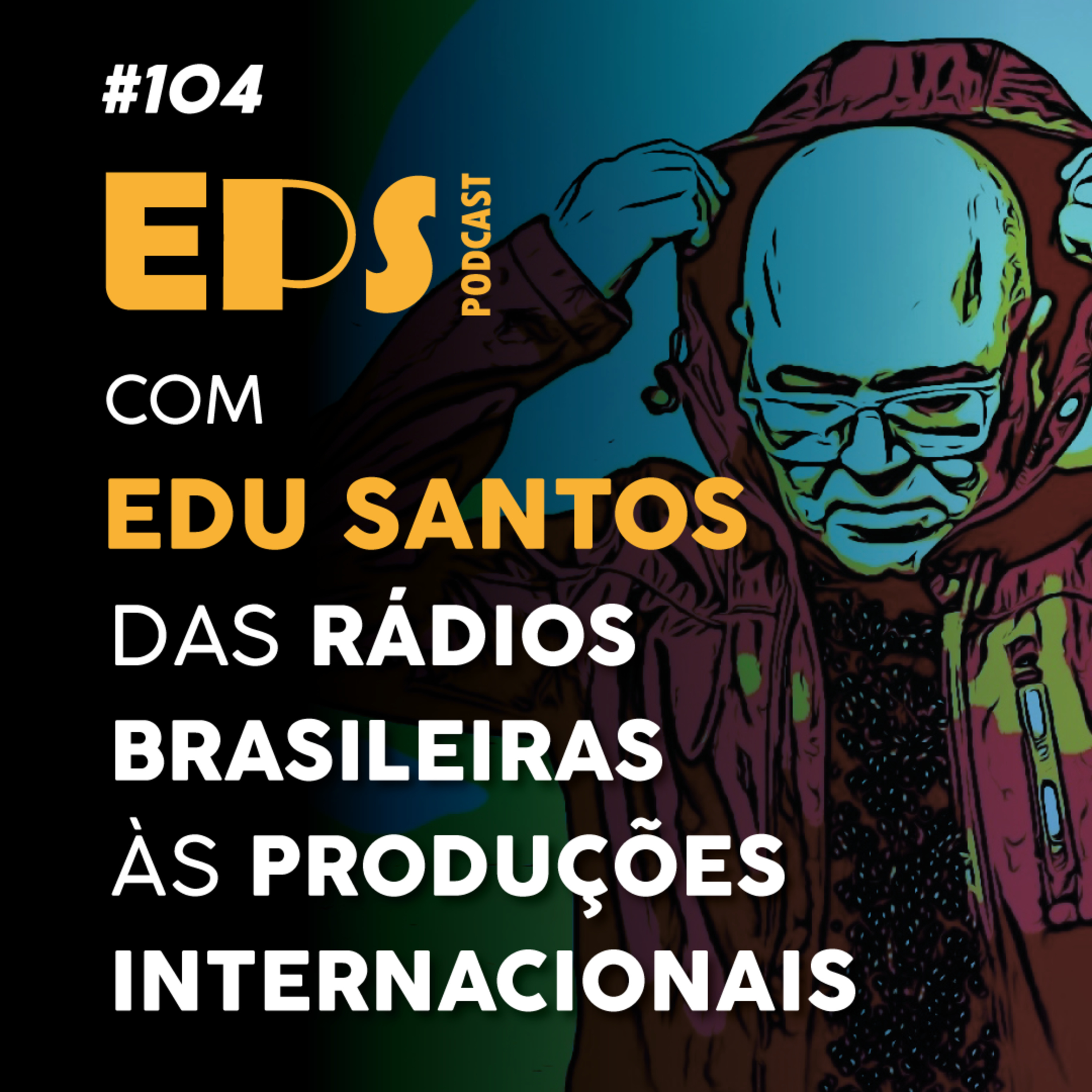 EPS#104 Das Rádios Brasileiras às Produções Internacionais com Edu Santos episode artwork