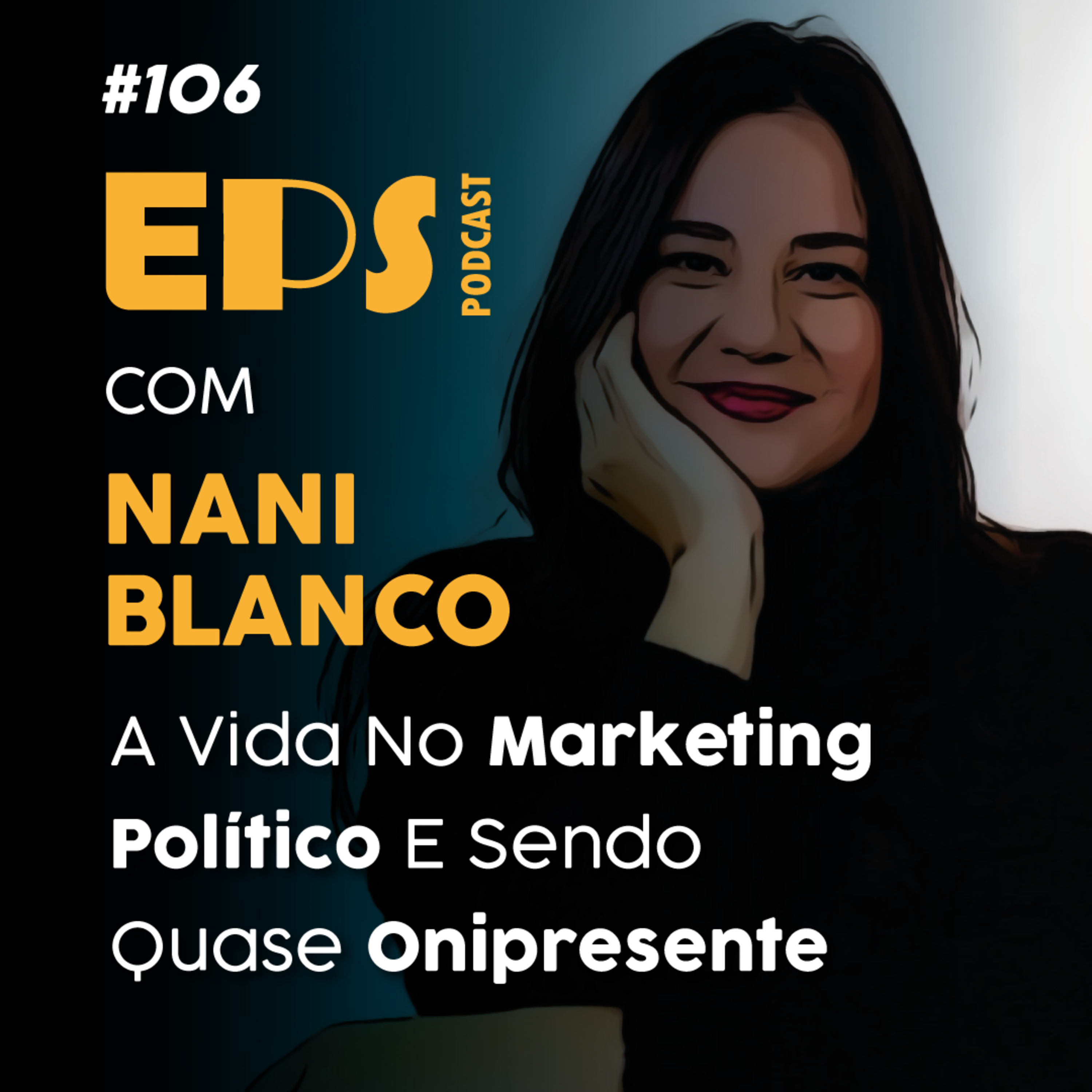 EPS#106 A Vida no Marketing Político e Sendo Quase Onipresente - com Nani Blanco episode artwork