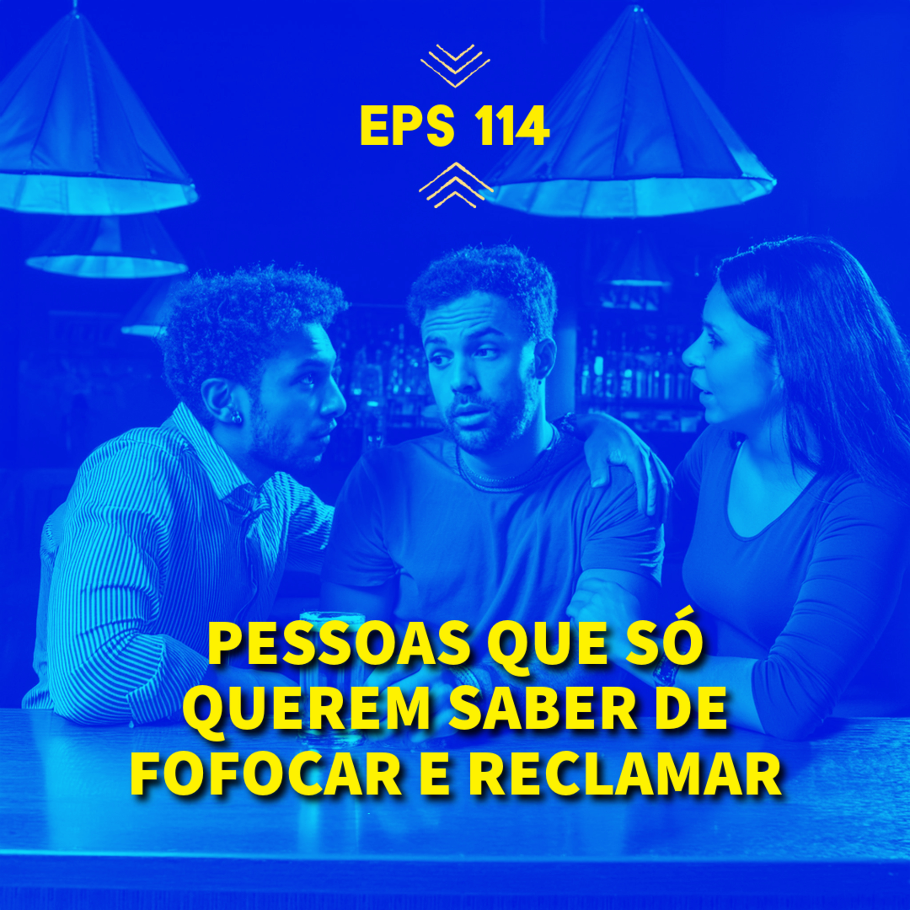 EPS#114 Pessoas que só querem saber de RECLAMAR e FOFOCAR episode artwork