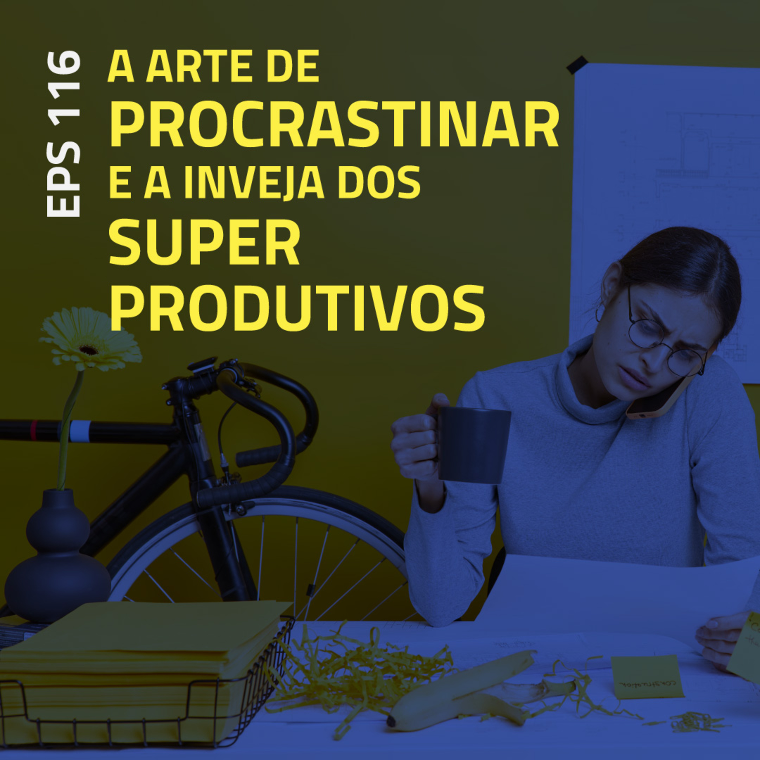 EPS#116 A Arte de Procrastinar e a Inveja dos Super Produtivos episode artwork