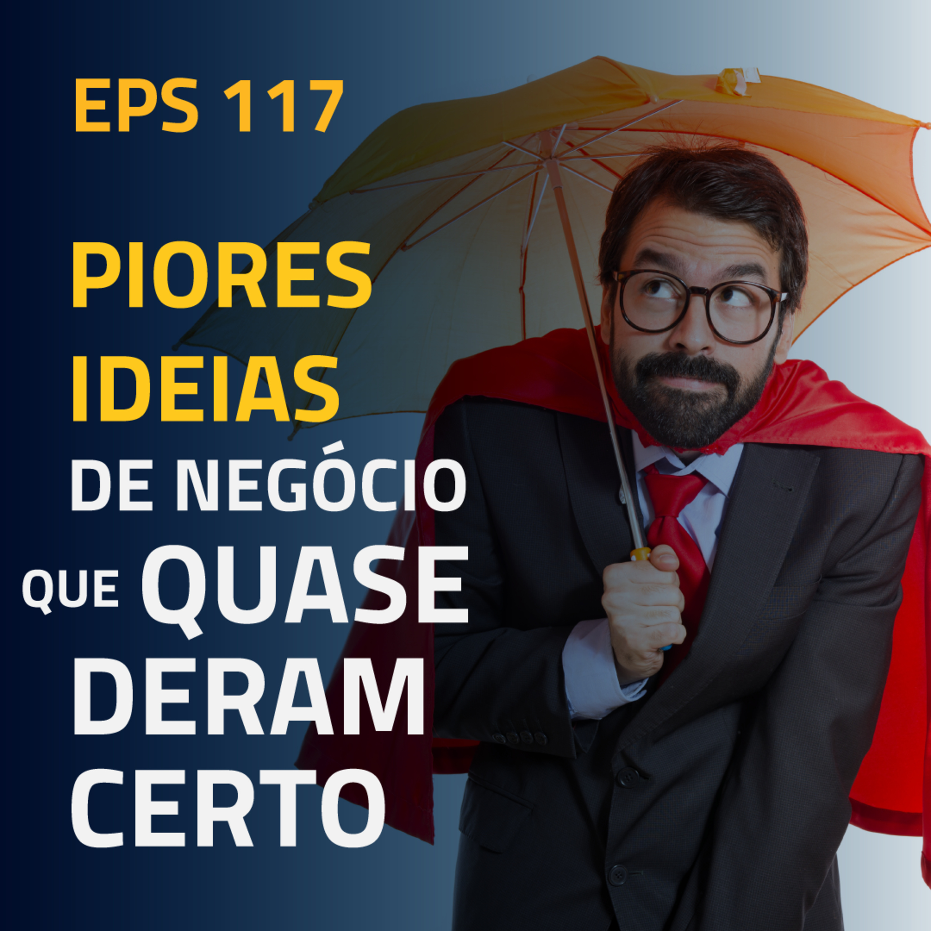 EPS#117 As Piores Ideias de Negócio que Quase Deram Certo episode artwork
