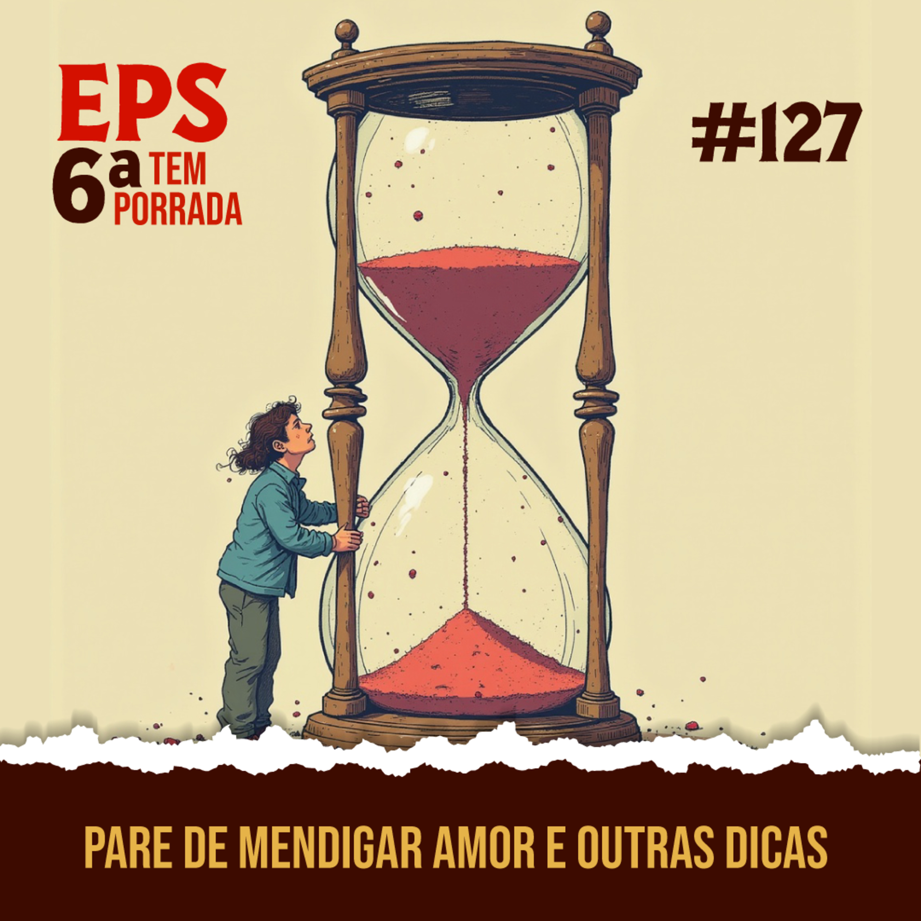 Pare de Mendigar Amor e Outras Dicas Impopulares pra Não Ser um Zumbi Existencial - EPS 127 - 6ª temp episode artwork