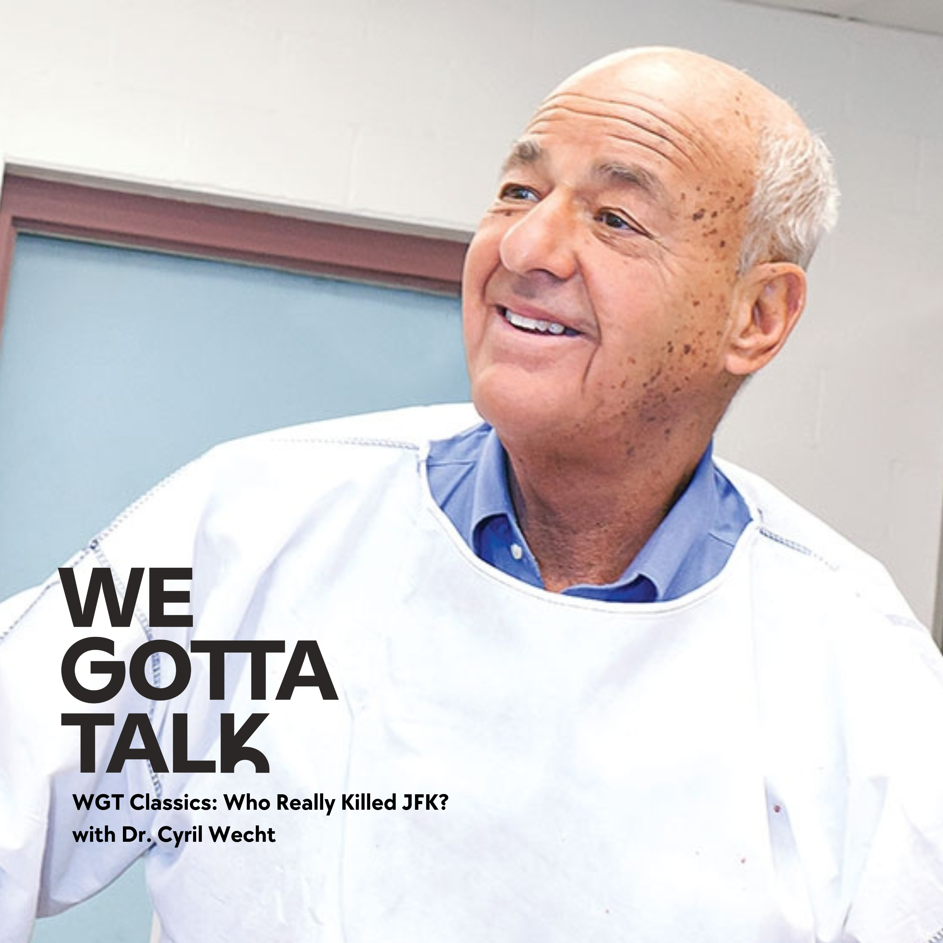 cover of episode 299: WGT Classics: Who Really Killed JFK? Dr. Cyril Wecht Has a Few Theories