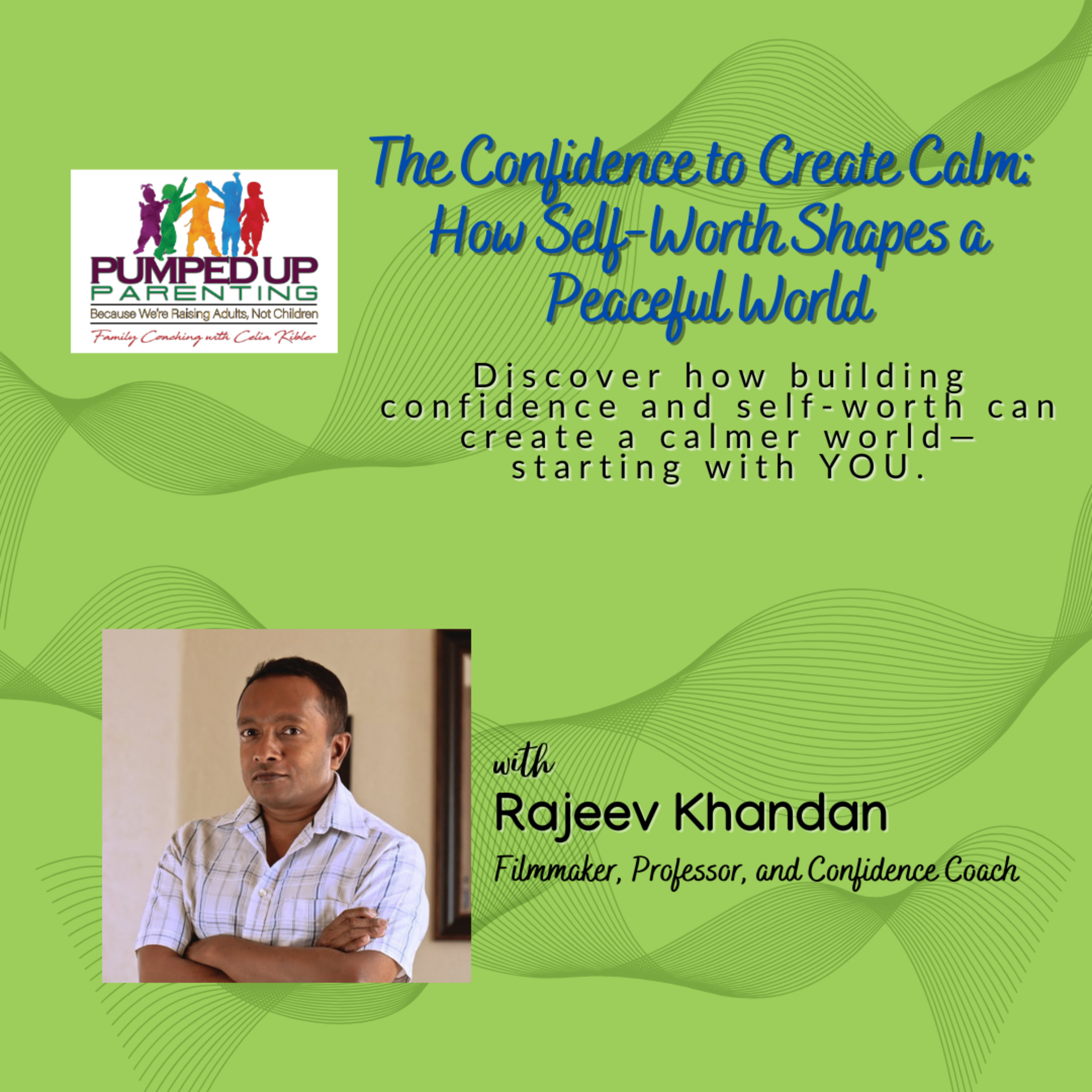 SPECIAL SERIES: The Confidence to Create Calm: How Self-Worth Shapes a Peaceful World