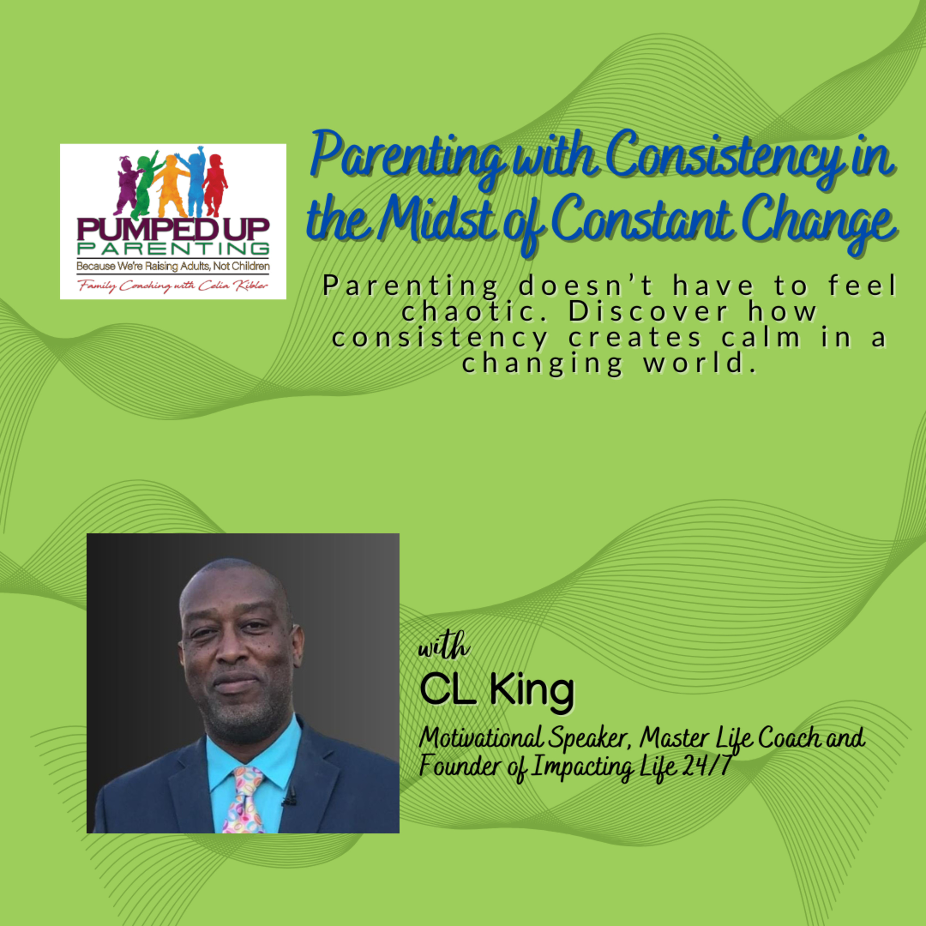 SPECIAL SERIES: Parenting with Consistency in the Midst of Constant Change