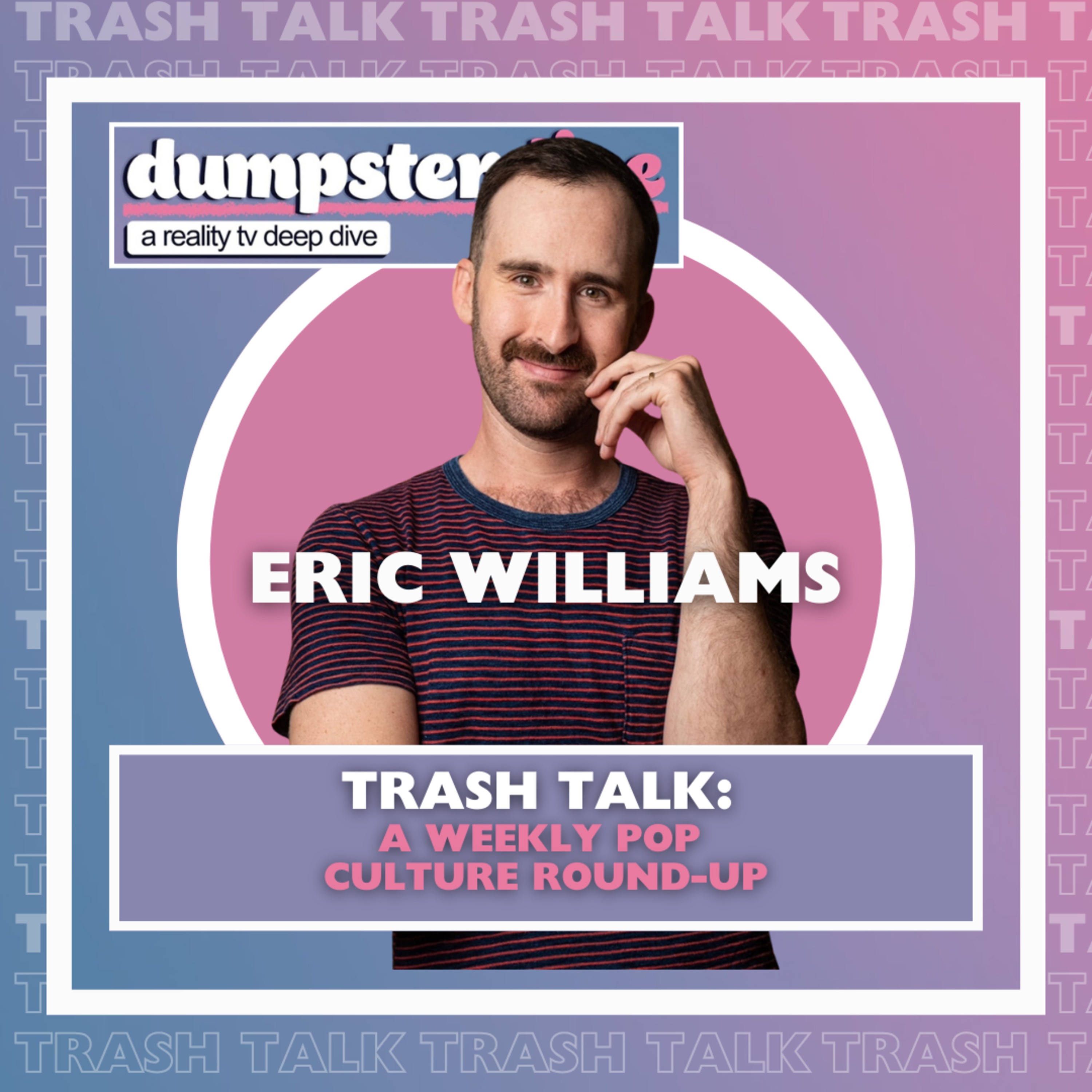 Trash Talk: Reality TV Character Actresses w/ Eric Williams (@ericwillz)