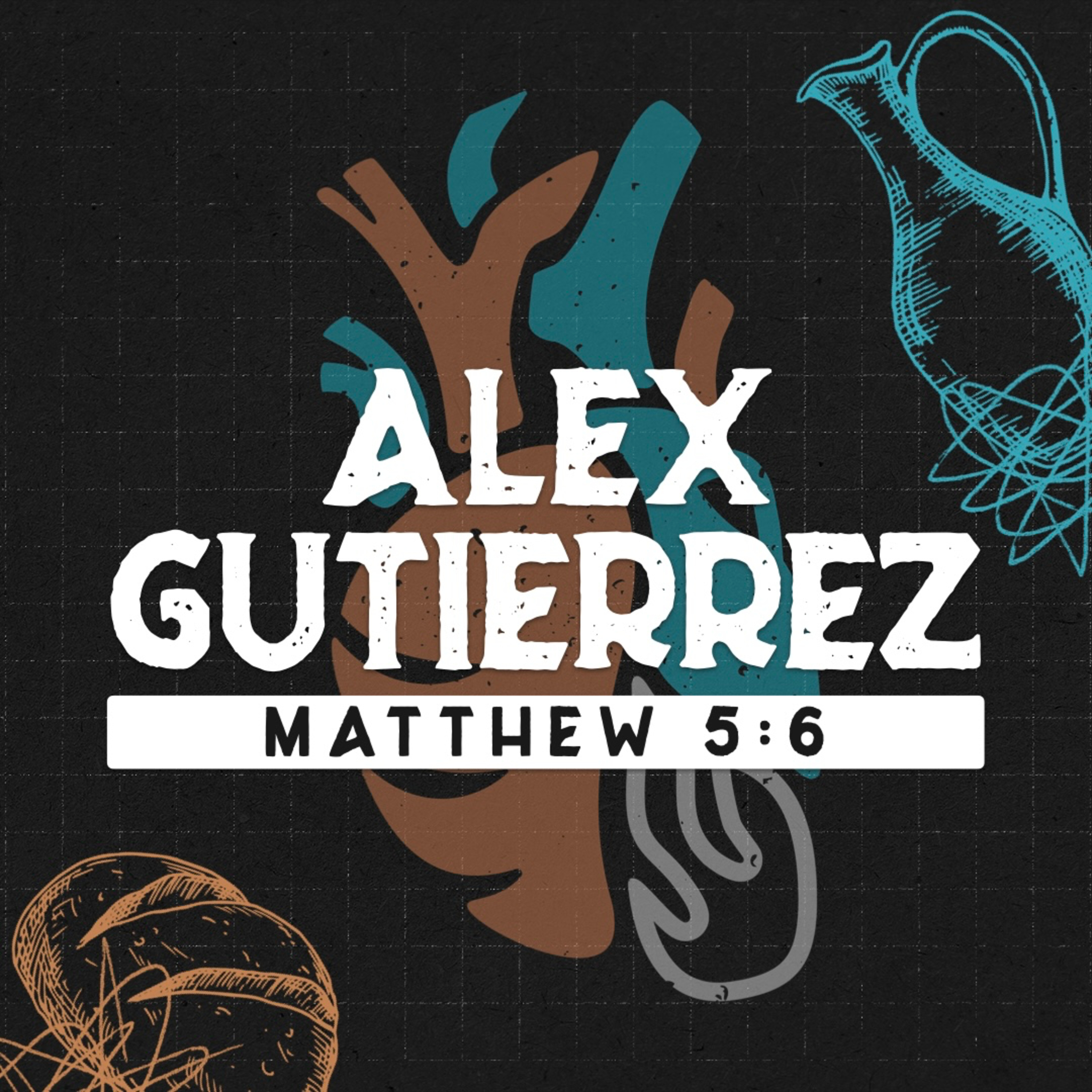 Matthew 5:6 // Alex Gutierrez  episode artwork
