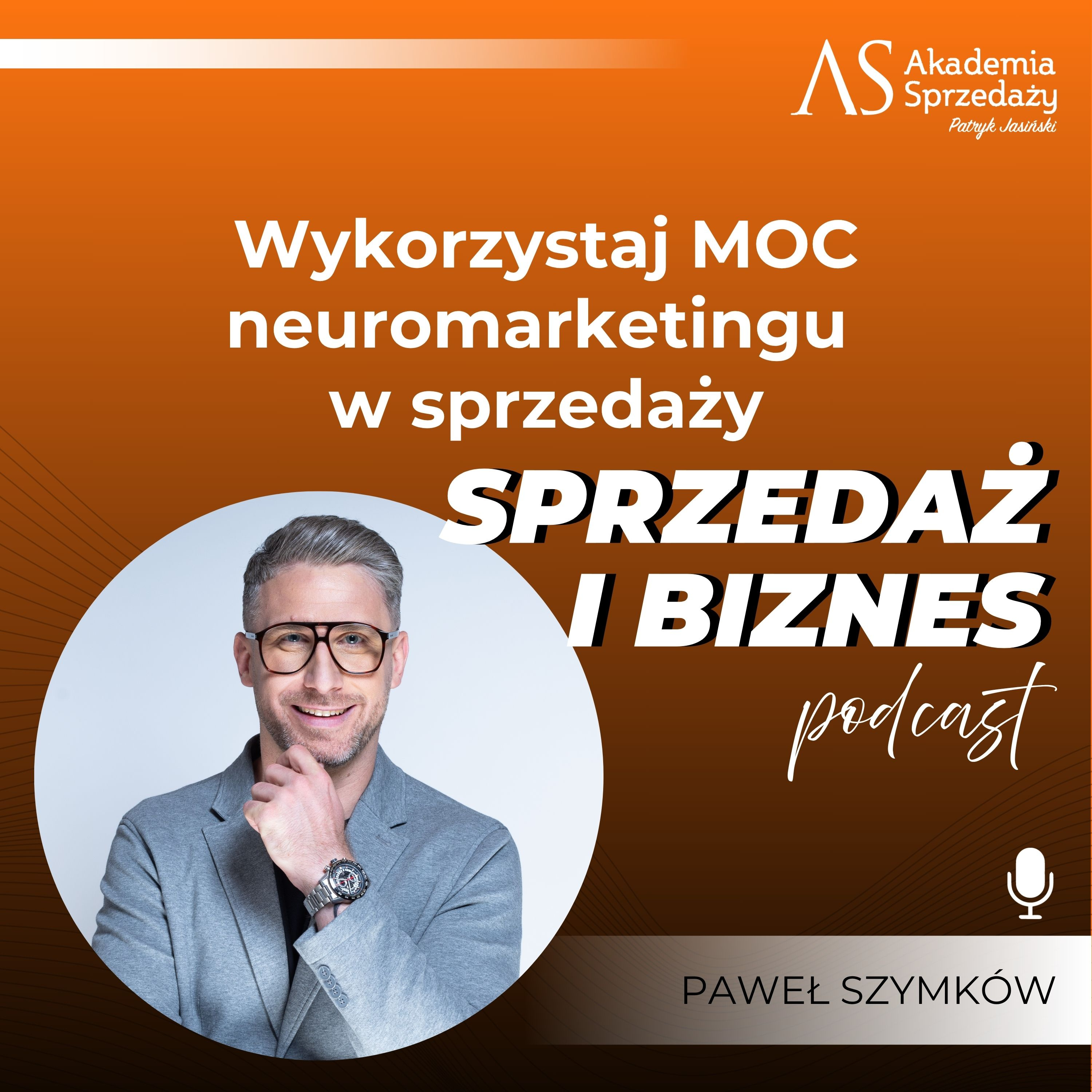 Wykorzystaj MOC neuromarketingu w sprzedaży- gość Paweł Szymków episode artwork