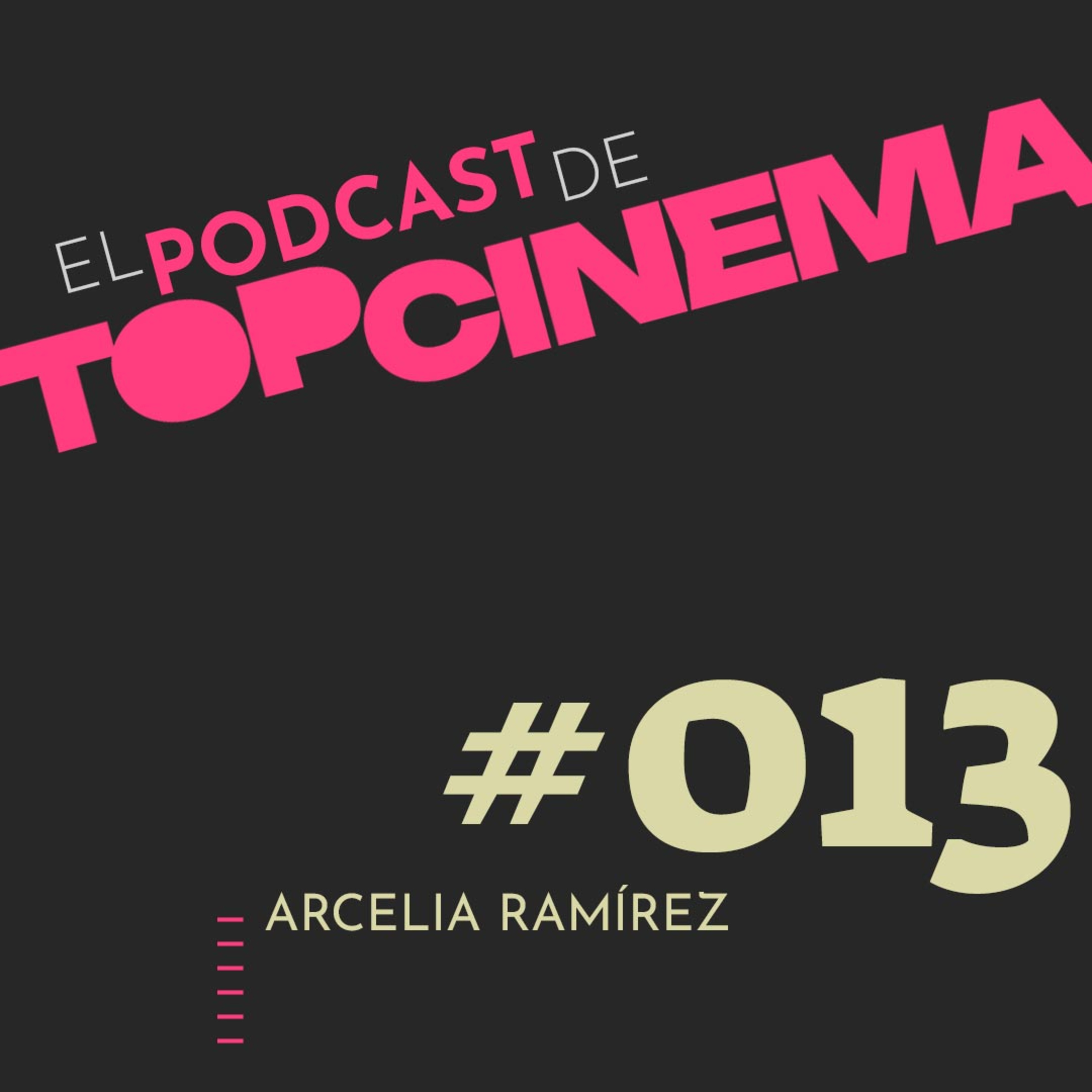 El Podcast de TOPCINEMA / Ep. 013 / "Arcelia y el cine". De homenaje en España, Arcelia Ramírez reflexiona sobre su carrera y el oficio actoral episode artwork