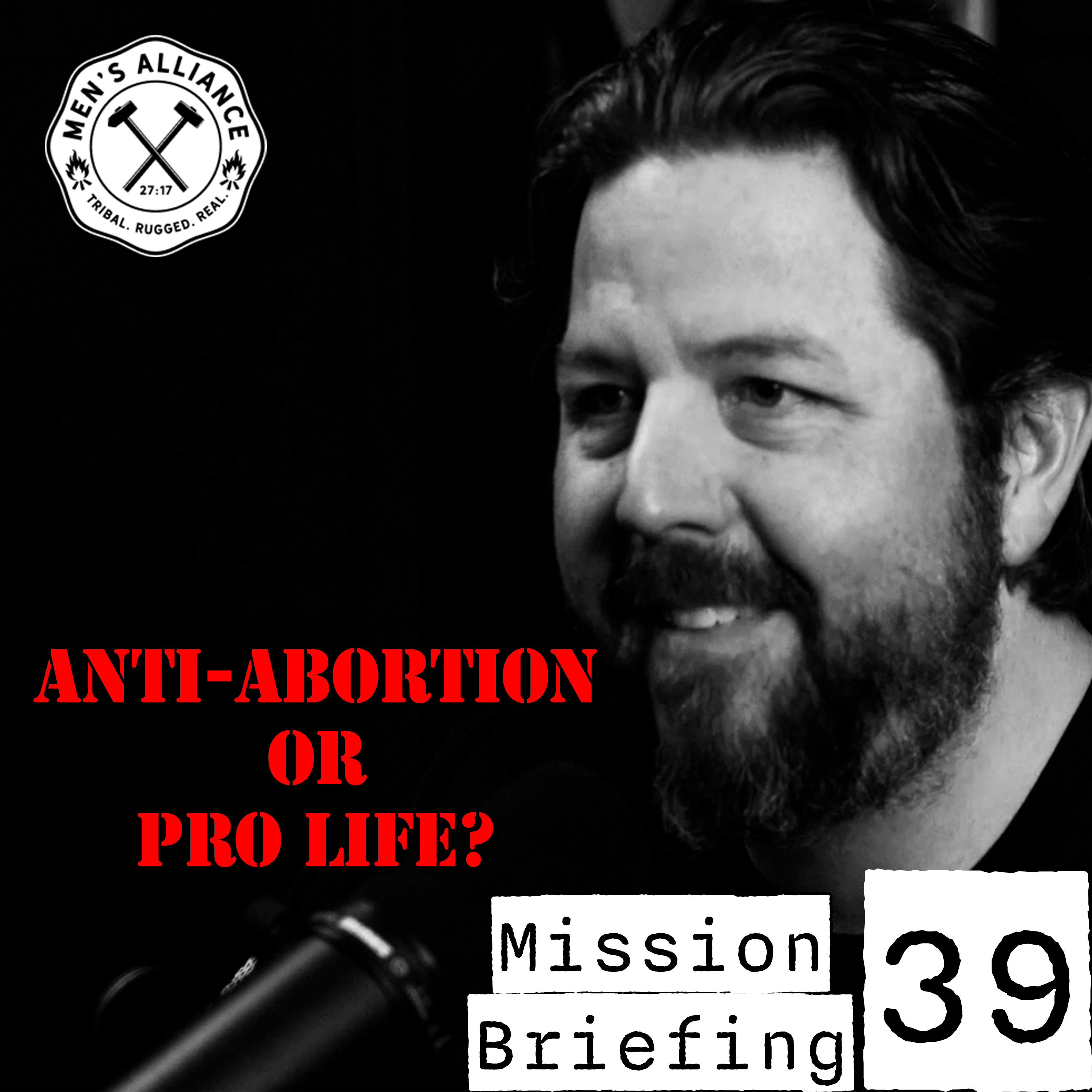 Mission Briefing 39: I Am Not Pro-Life, I Am Anti-Abortion - How to Navigate this Important Topic episode artwork