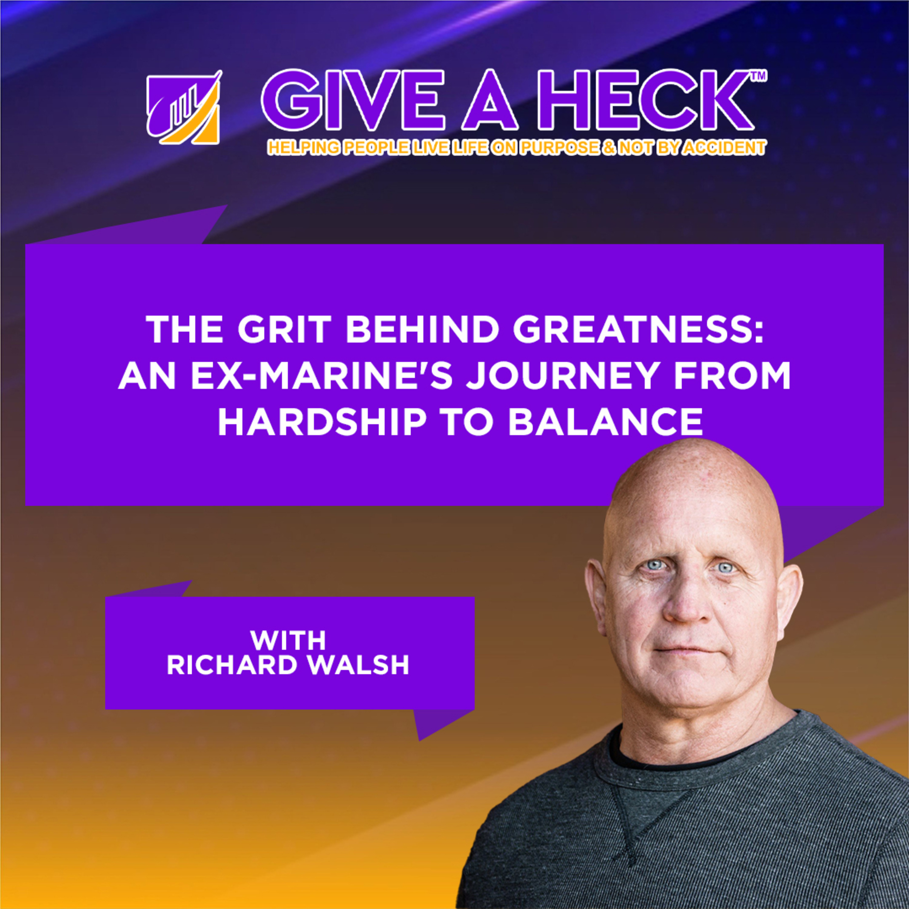 The Grit Behind Greatness: An Ex-Marine's Journey From Hardship to Balance with Richard Walsh episode artwork
