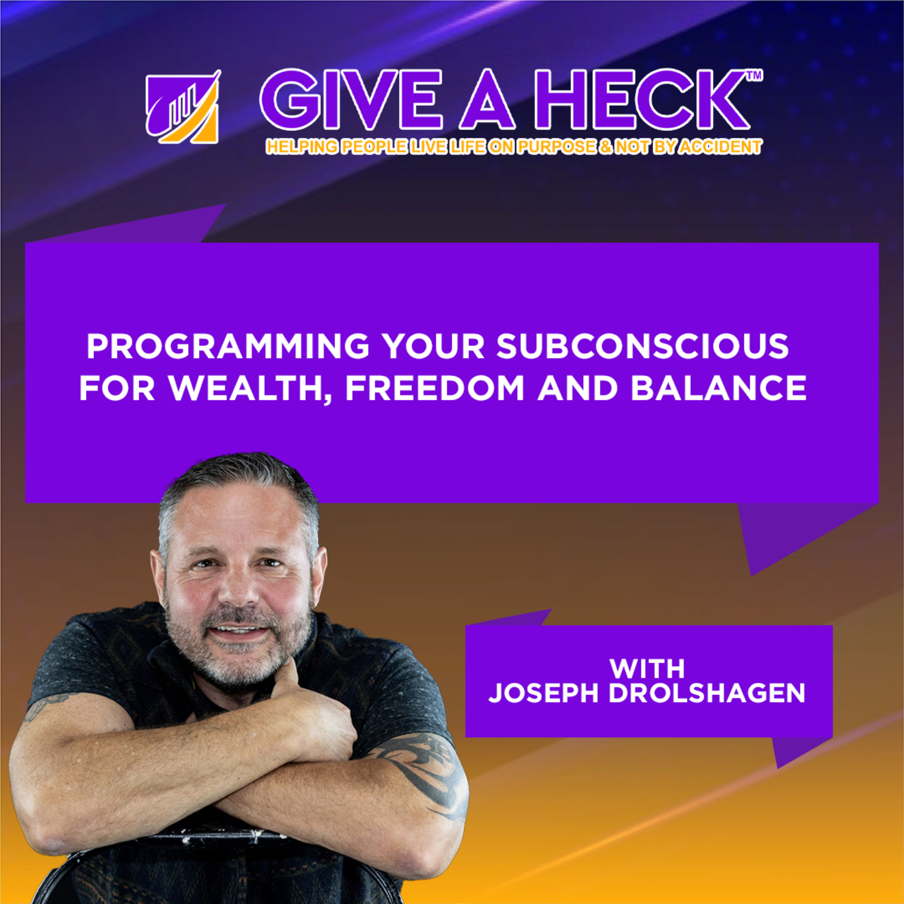Programming Your Subconscious for Wealth, Freedom and Balance with Joseph Drolshagen episode artwork