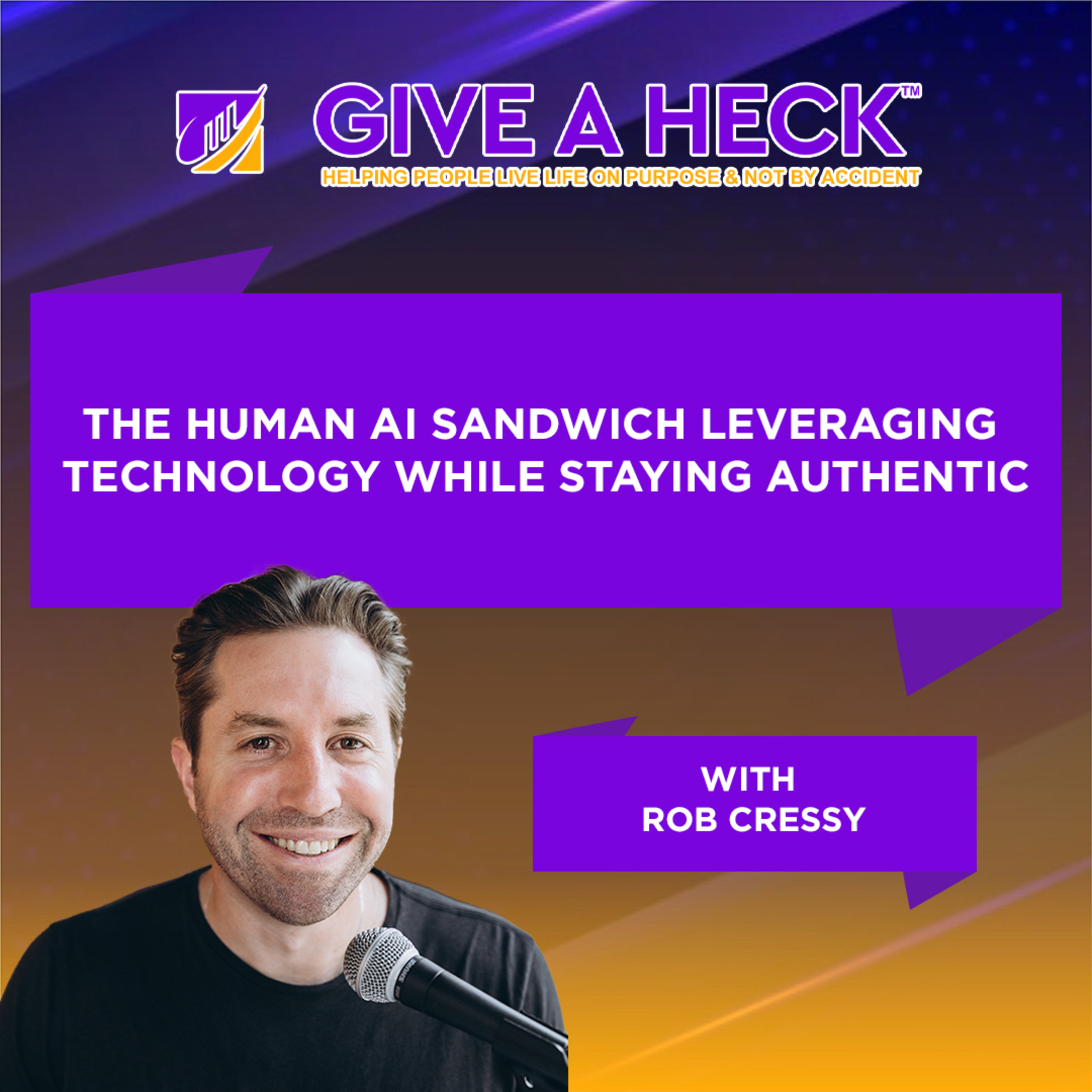 The Human AI Sandwich Leveraging Technology While Staying Authentic with Rob Cressy  episode artwork