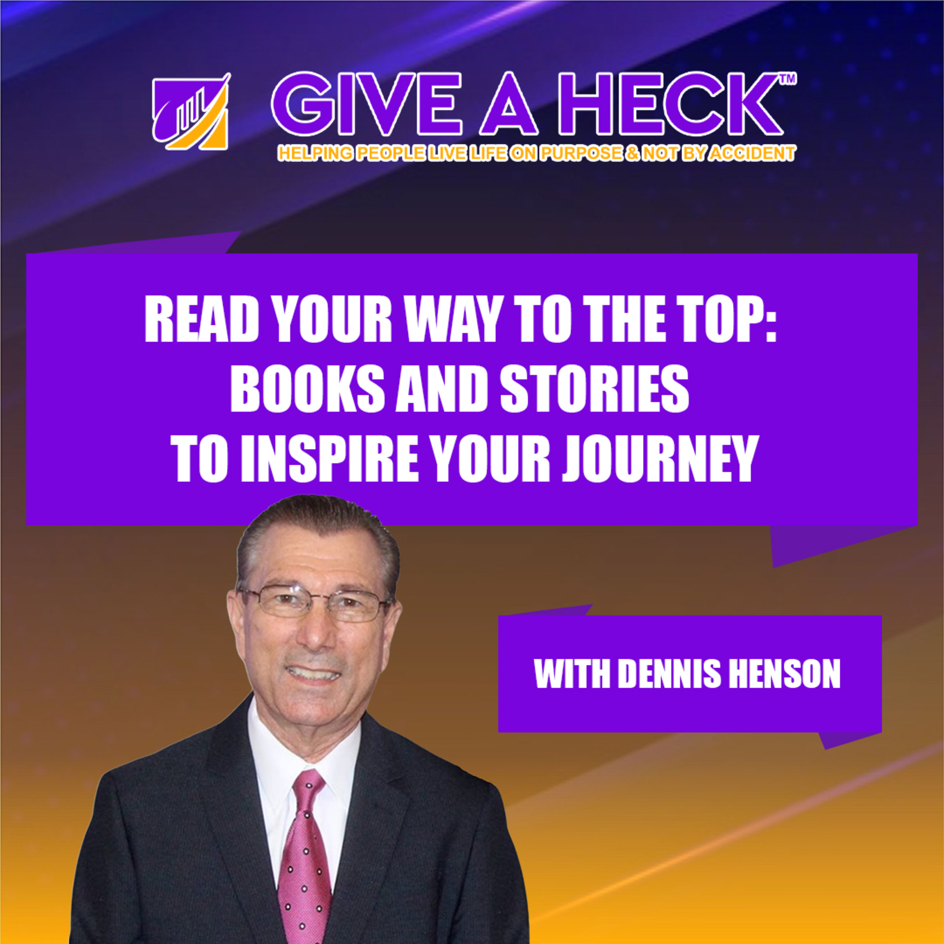 Read Your Way to the Top: Books and Stories to Inspire Your Journey with Dennis Henson episode artwork