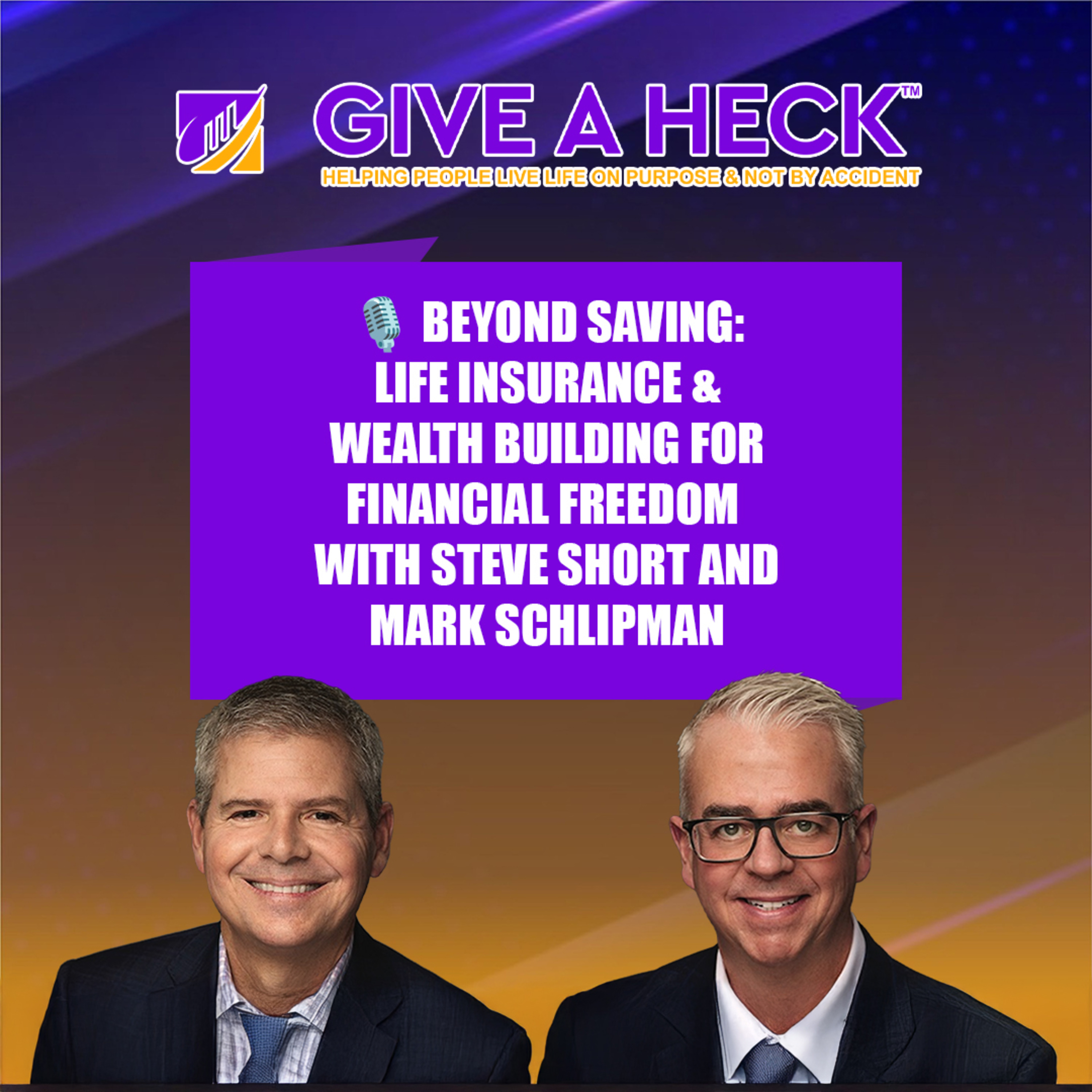 🎙️ Beyond Saving: Life Insurance & Wealth Building for Financial Freedom with Steve Short & Mark Schlipman 🎙️ Beyond Saving: Life Insurance & Wealth Building for Financial Freedom with Steve Short & Mark Schlipman