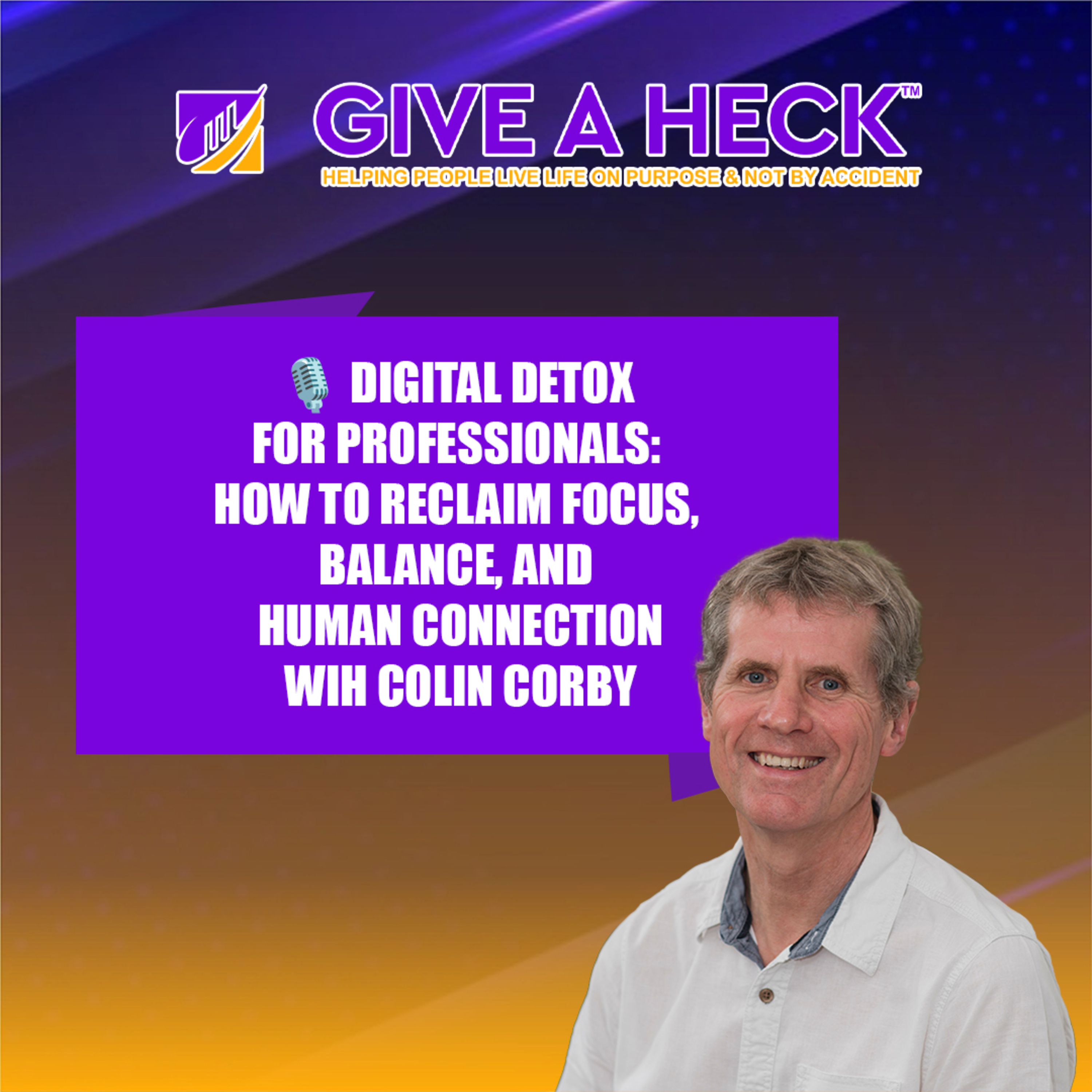 🎙️ Digital Detox for Professionals: How to Reclaim Focus, Balance, and Human Connection with Colin Corby episode artwork