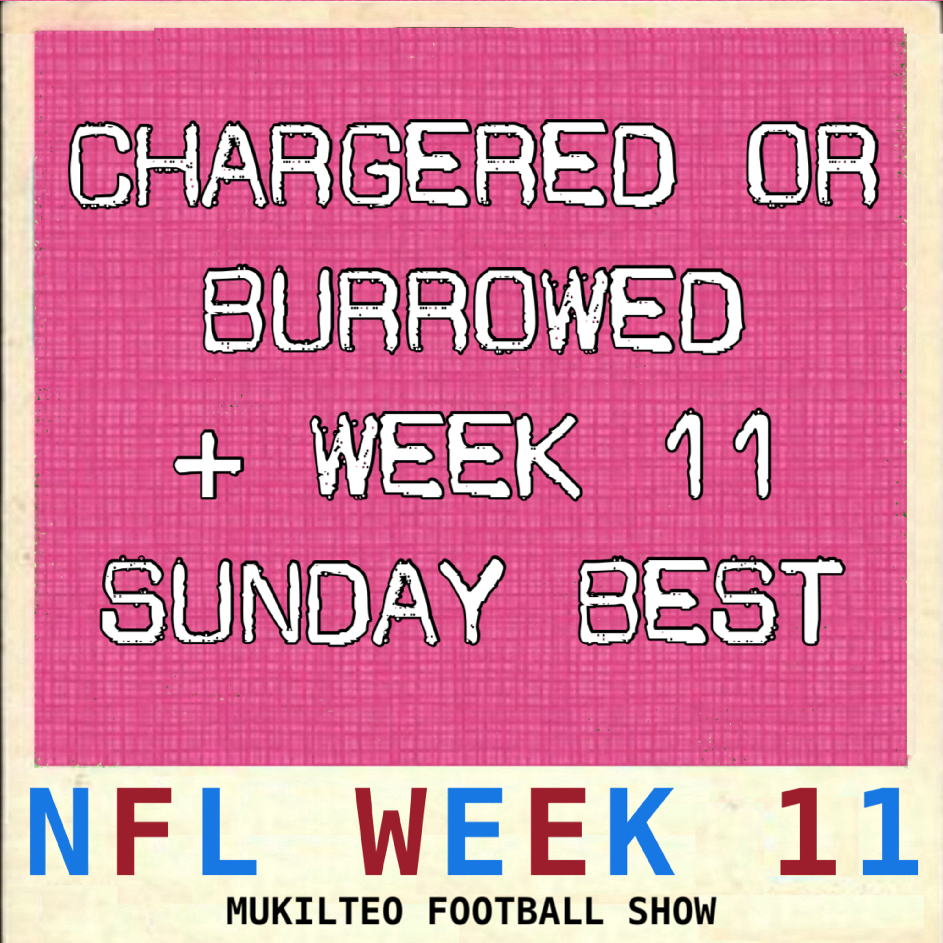 Chargered Or Burrowed + Week 11 Sunday Best episode artwork