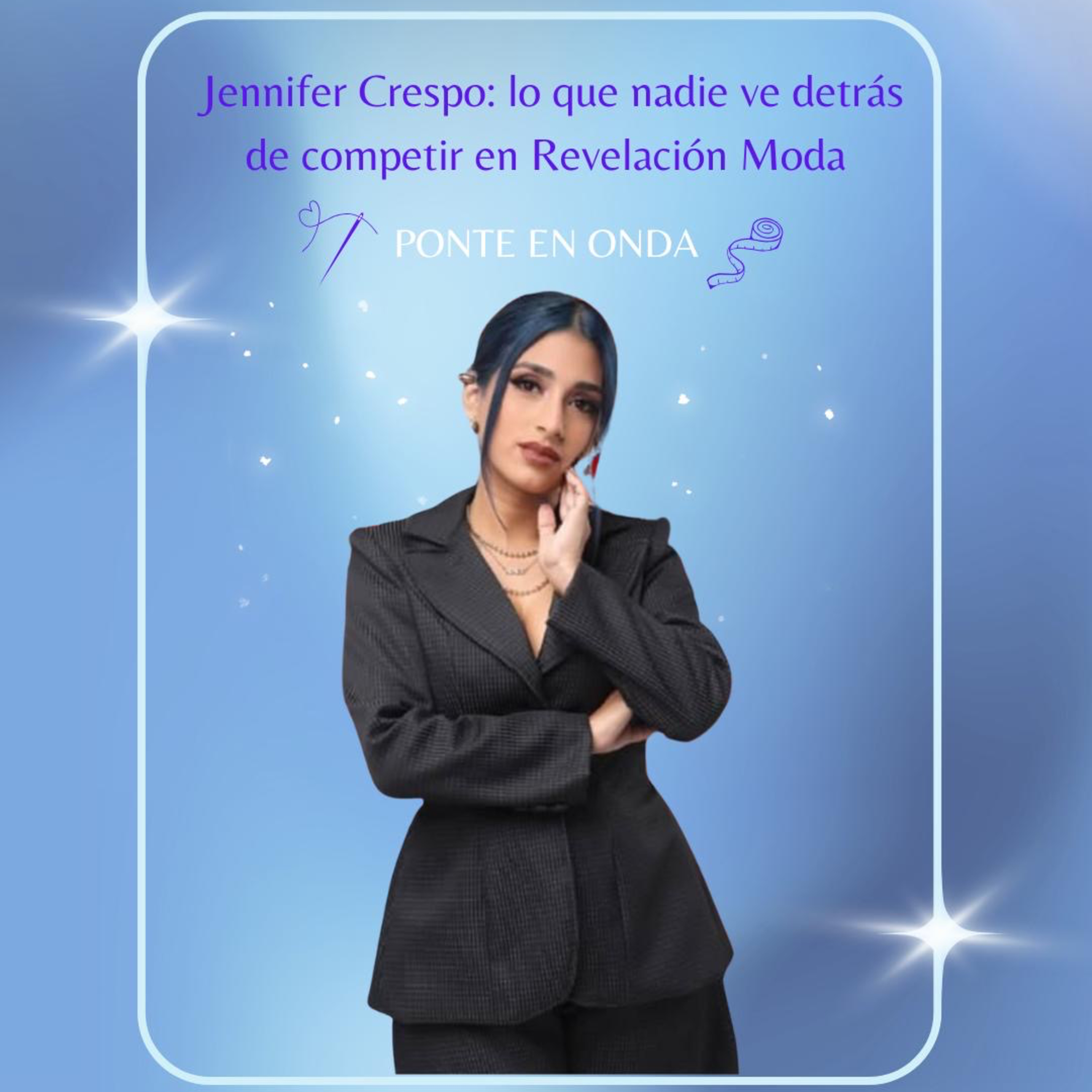 Ponte en Onda- Ep11 S8- Jennifer Crespo: lo que nadie ve detrás de competir en Revelación Moda episode artwork