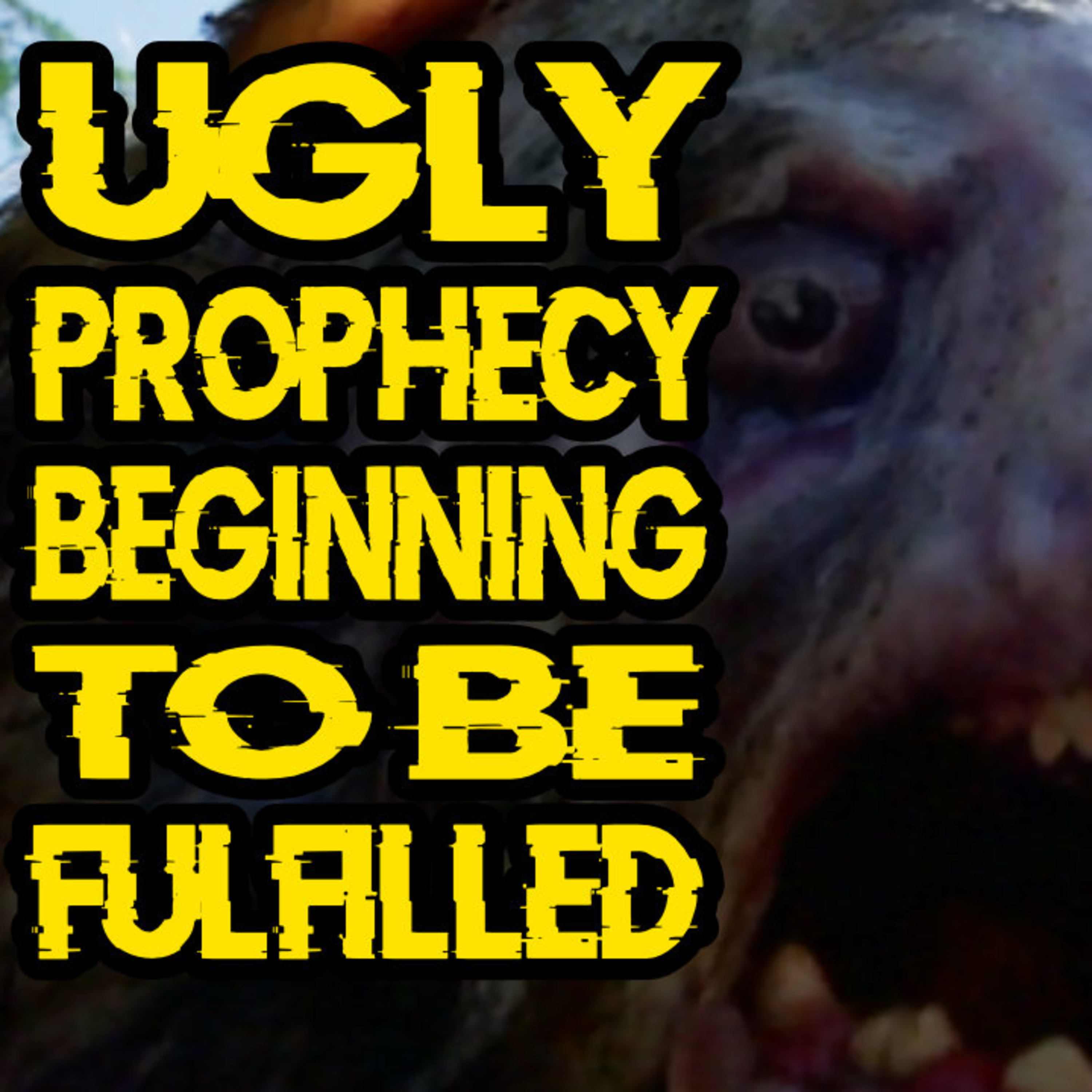 UGLY Prophecy Beginning To Be Fulfilled episode artwork
