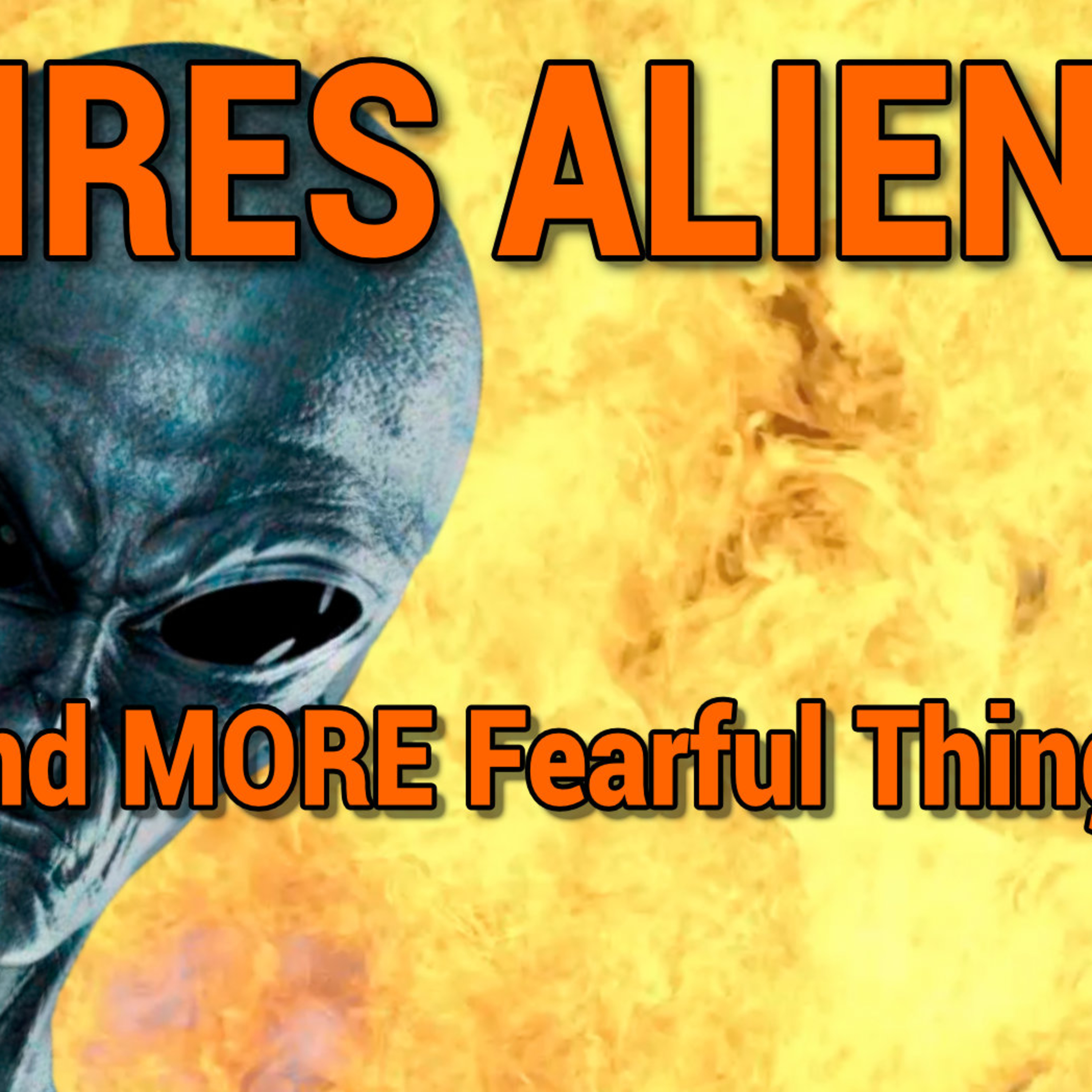 FIRES ALIENS And More Fearful Things episode artwork