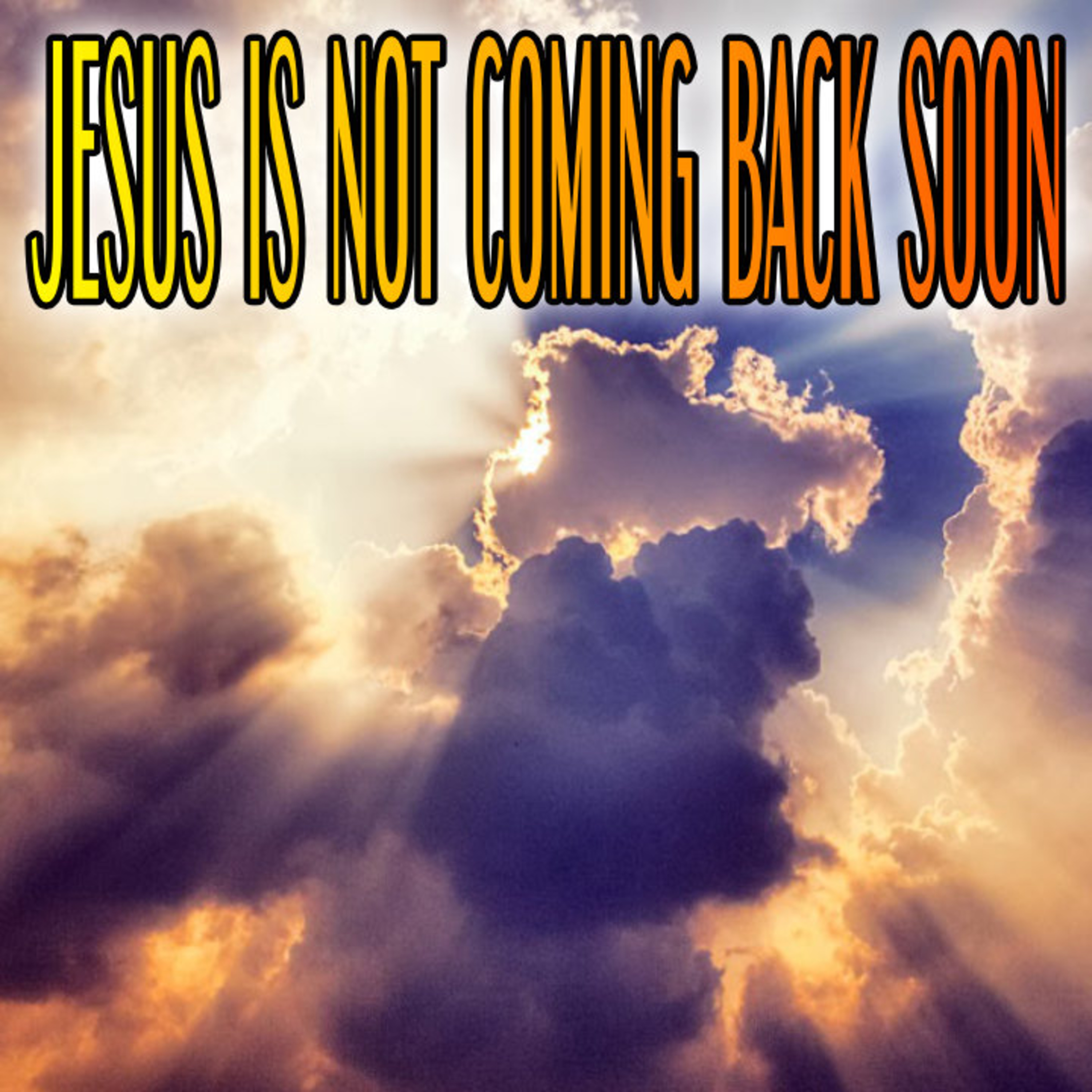 Jesus Is NOT Coming Back SOON episode artwork