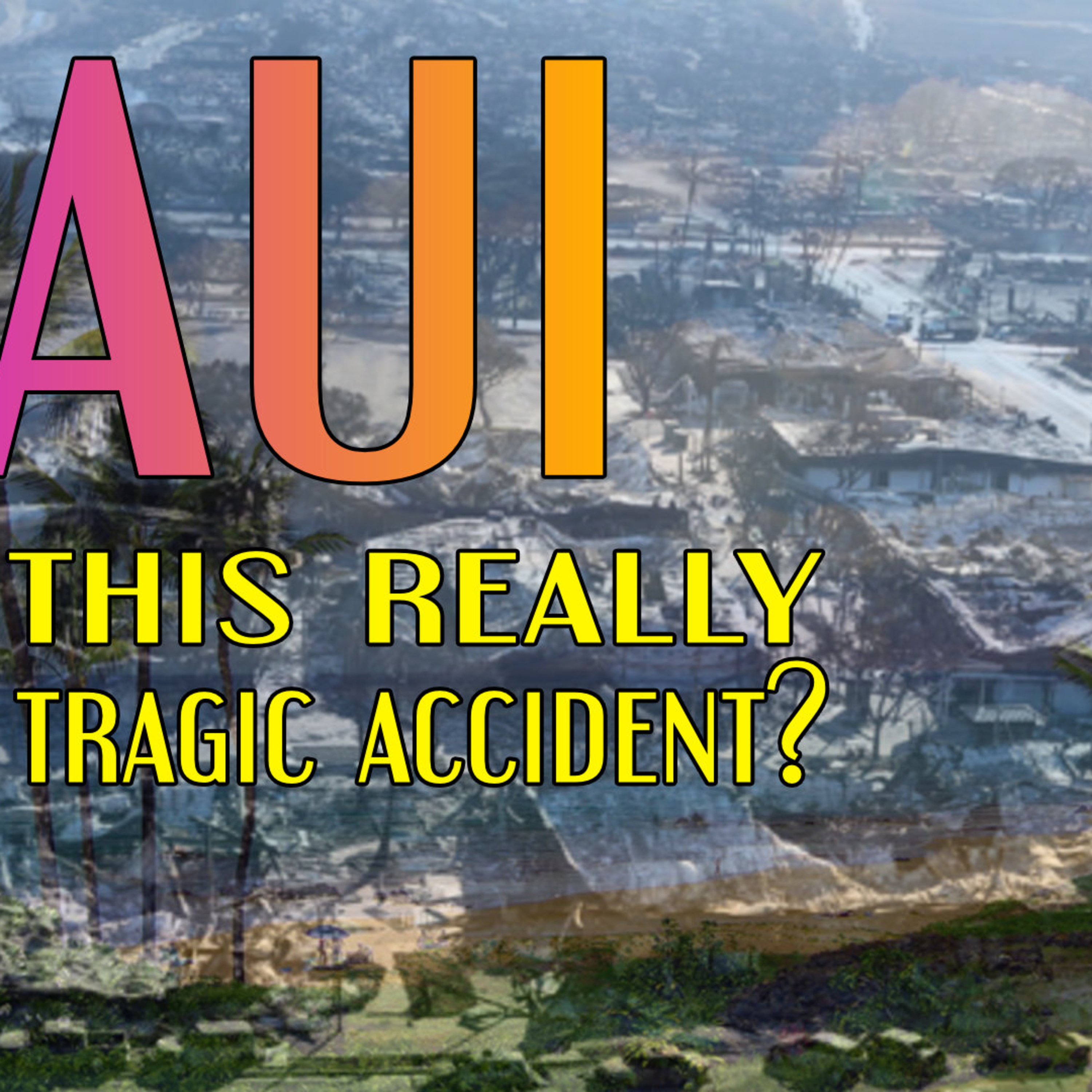 MAUI WAS THIS REALLY JUST A TRAGIC ACCIDENT? episode artwork