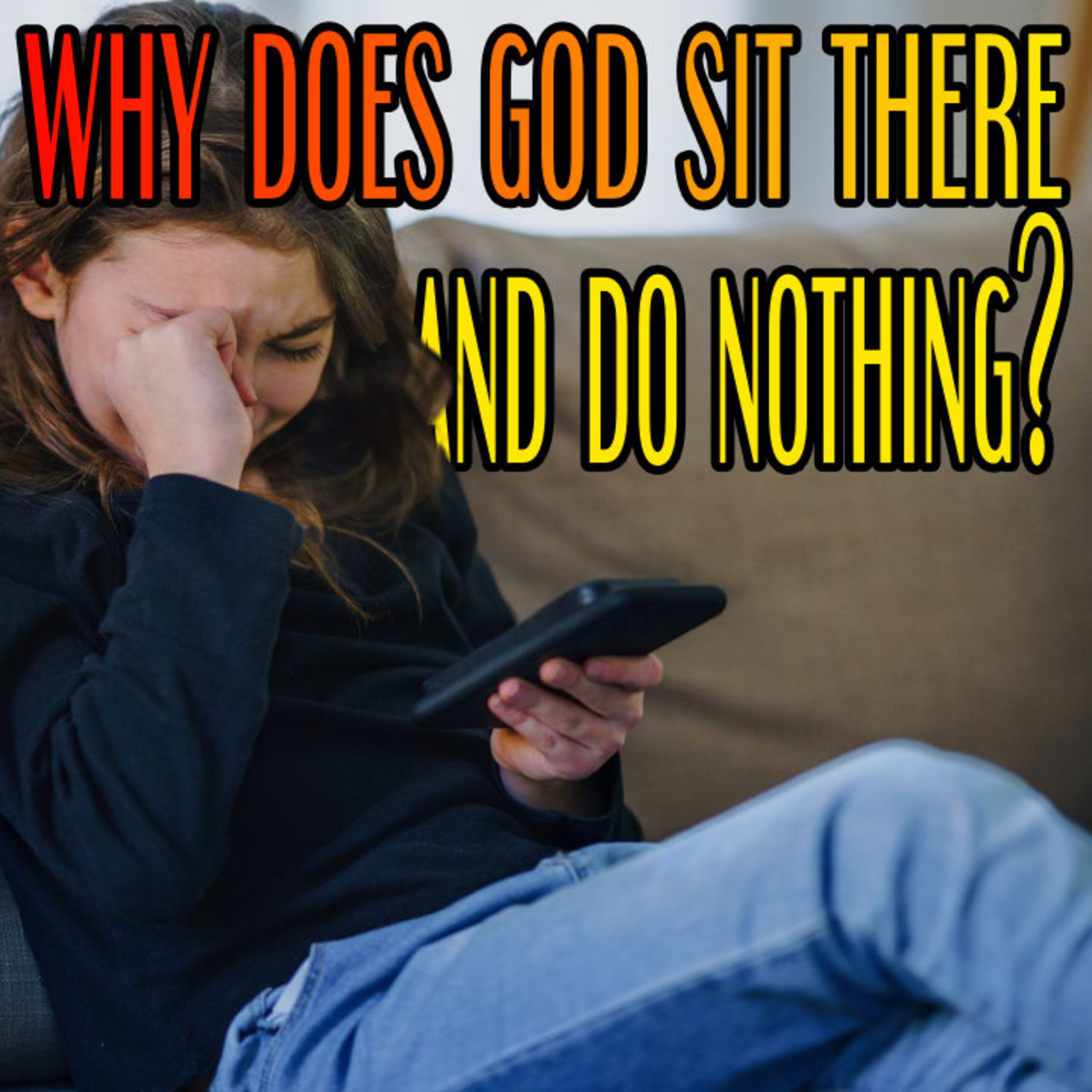 WHY Does God Sit There And Do NOTHING? episode artwork