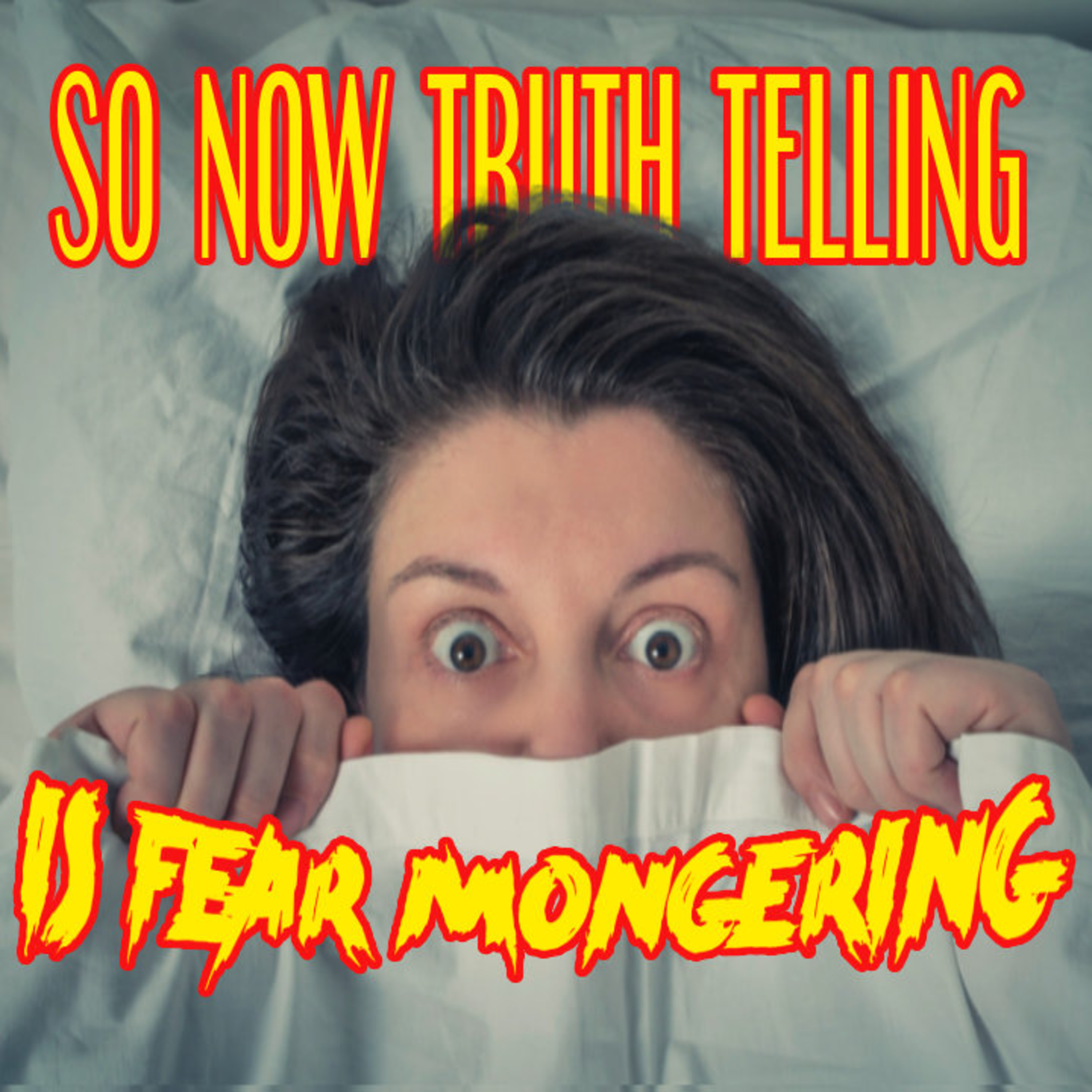 So Now TRUTH Telling Is FEAR Mongering? episode artwork