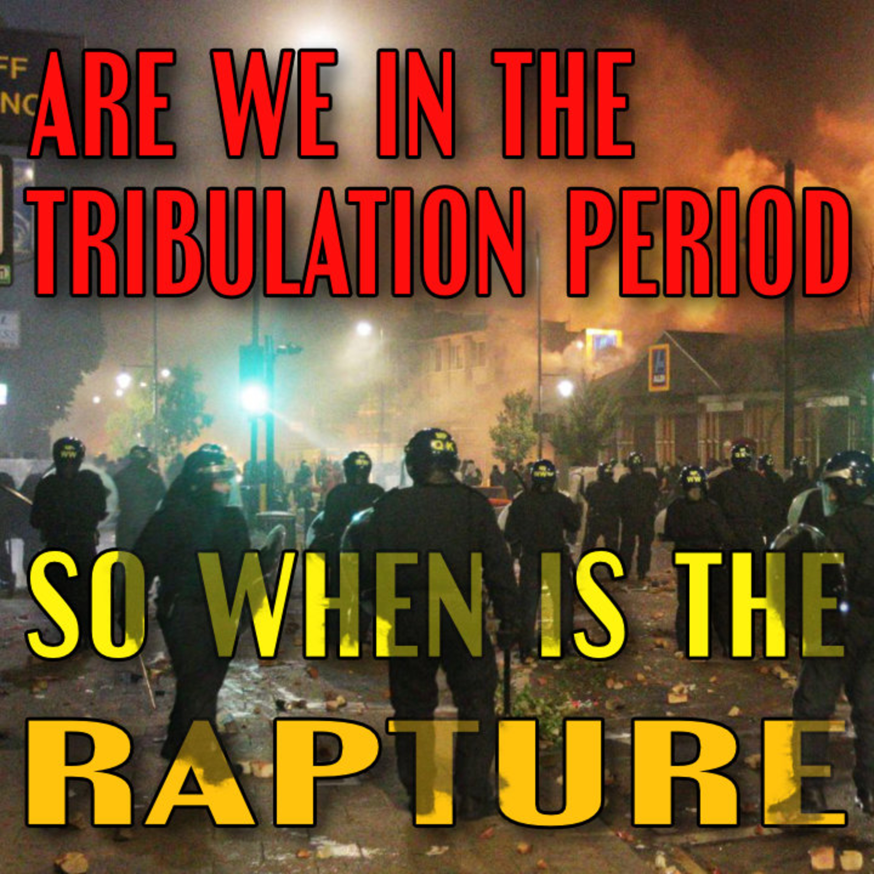 Are We In The Tribulation Period - So When Is The Rapture? episode artwork